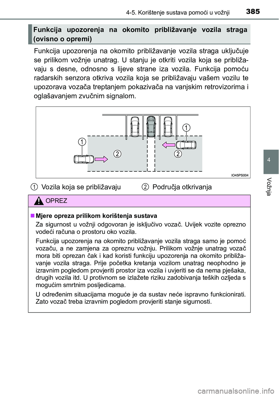 TOYOTA PRIUS 2017 Upute Za Rukovanje (in Croatian) 3854-5. Korištenje sustava pomoći u vožnji
4
Vožnja
Funkcija upozorenja na okomito približavanje vozila straga uključuje
se prilikom vožnje unatrag. U stanju je otkriti vozila koja se približa TOYOTA PRIUS 2017 Upute Za Rukovanje (in Croatian) 3854-5. Korištenje sustava pomoći u vožnji
4
Vožnja
Funkcija upozorenja na okomito približavanje vozila straga uključuje
se prilikom vožnje unatrag. U stanju je otkriti vozila koja se približa