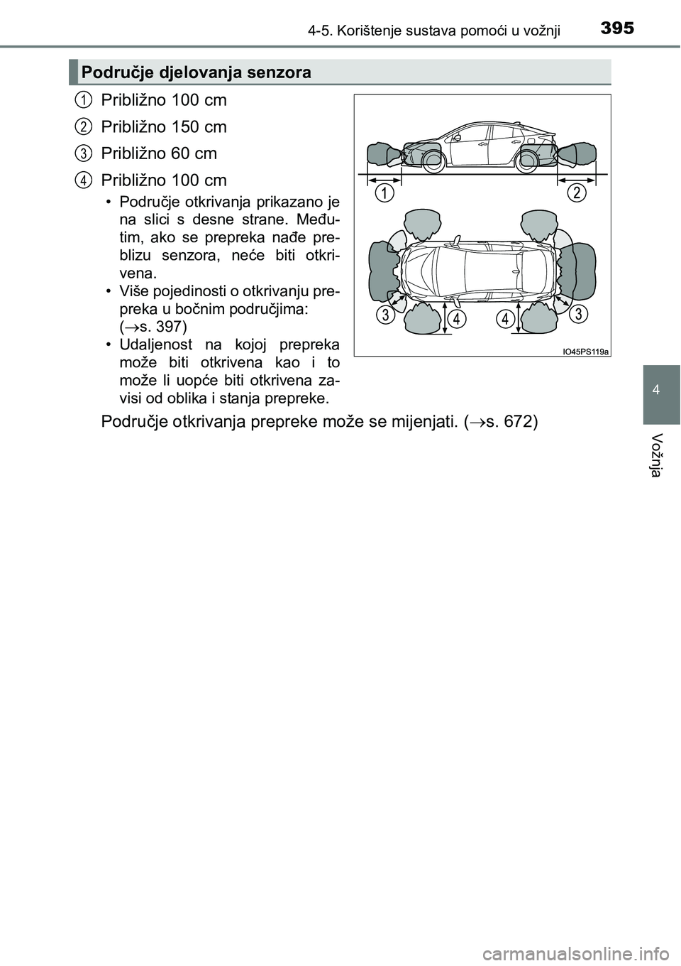 TOYOTA PRIUS 2017 Upute Za Rukovanje (in Croatian) 3954-5. Korištenje sustava pomoći u vožnji
4
Vožnja
Približno 100 cm
Približno 150 cm
Približno 60 cm
Približno 100 cm
• Područje otkrivanja prikazano je
na slici s desne strane. Među-
tim TOYOTA PRIUS 2017 Upute Za Rukovanje (in Croatian) 3954-5. Korištenje sustava pomoći u vožnji
4
Vožnja
Približno 100 cm
Približno 150 cm
Približno 60 cm
Približno 100 cm
• Područje otkrivanja prikazano je
na slici s desne strane. Među-
tim