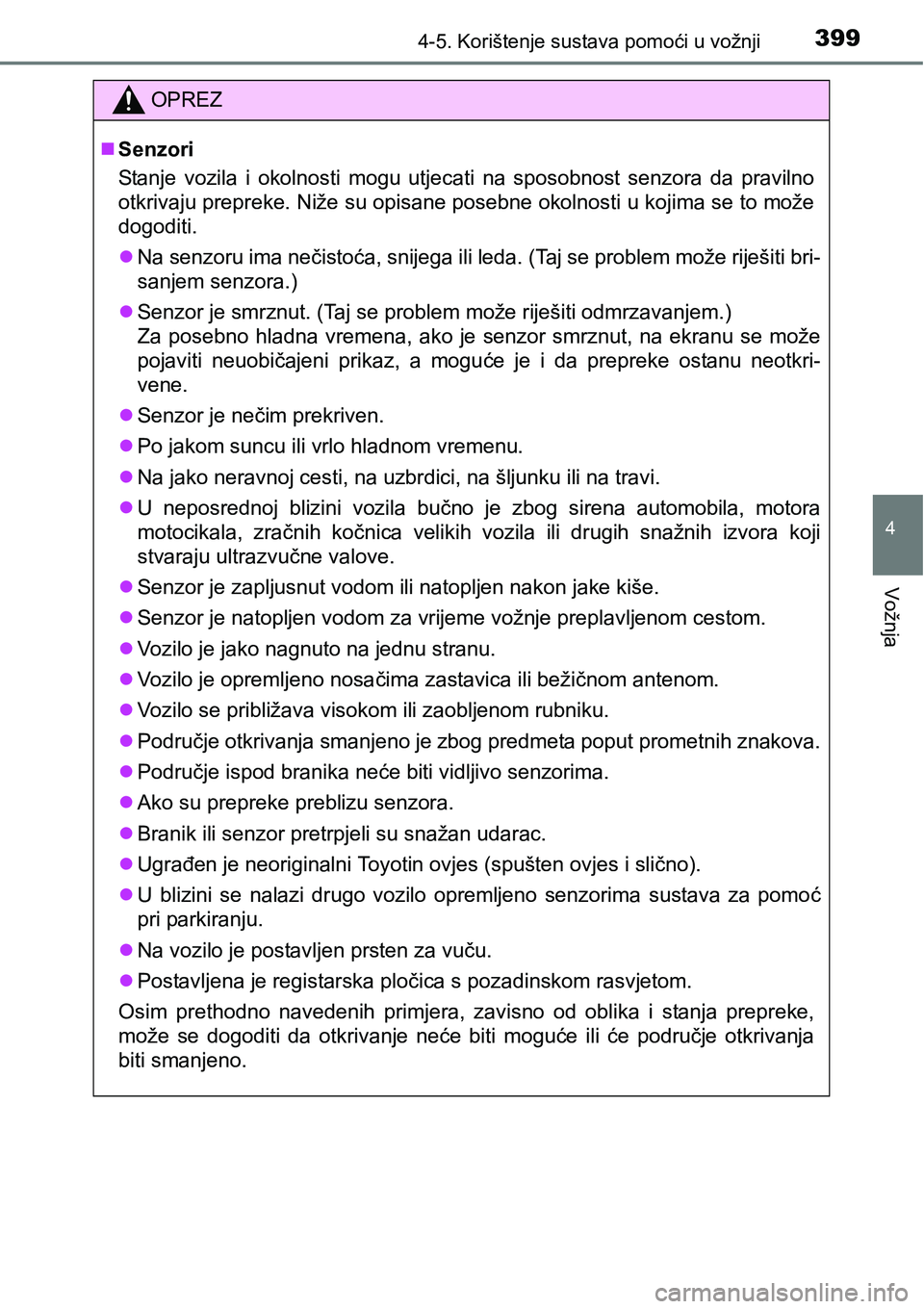 TOYOTA PRIUS 2017 Upute Za Rukovanje (in Croatian) 3994-5. Korištenje sustava pomoći u vožnji
4
Vožnja
OPREZ
Senzori
Stanje vozila i okolnosti mogu utjecati na sposobnost senzora da pravilno
otkrivaju prepreke. Niže su opisane posebne okolnost TOYOTA PRIUS 2017 Upute Za Rukovanje (in Croatian) 3994-5. Korištenje sustava pomoći u vožnji
4
Vožnja
OPREZ
Senzori
Stanje vozila i okolnosti mogu utjecati na sposobnost senzora da pravilno
otkrivaju prepreke. Niže su opisane posebne okolnost