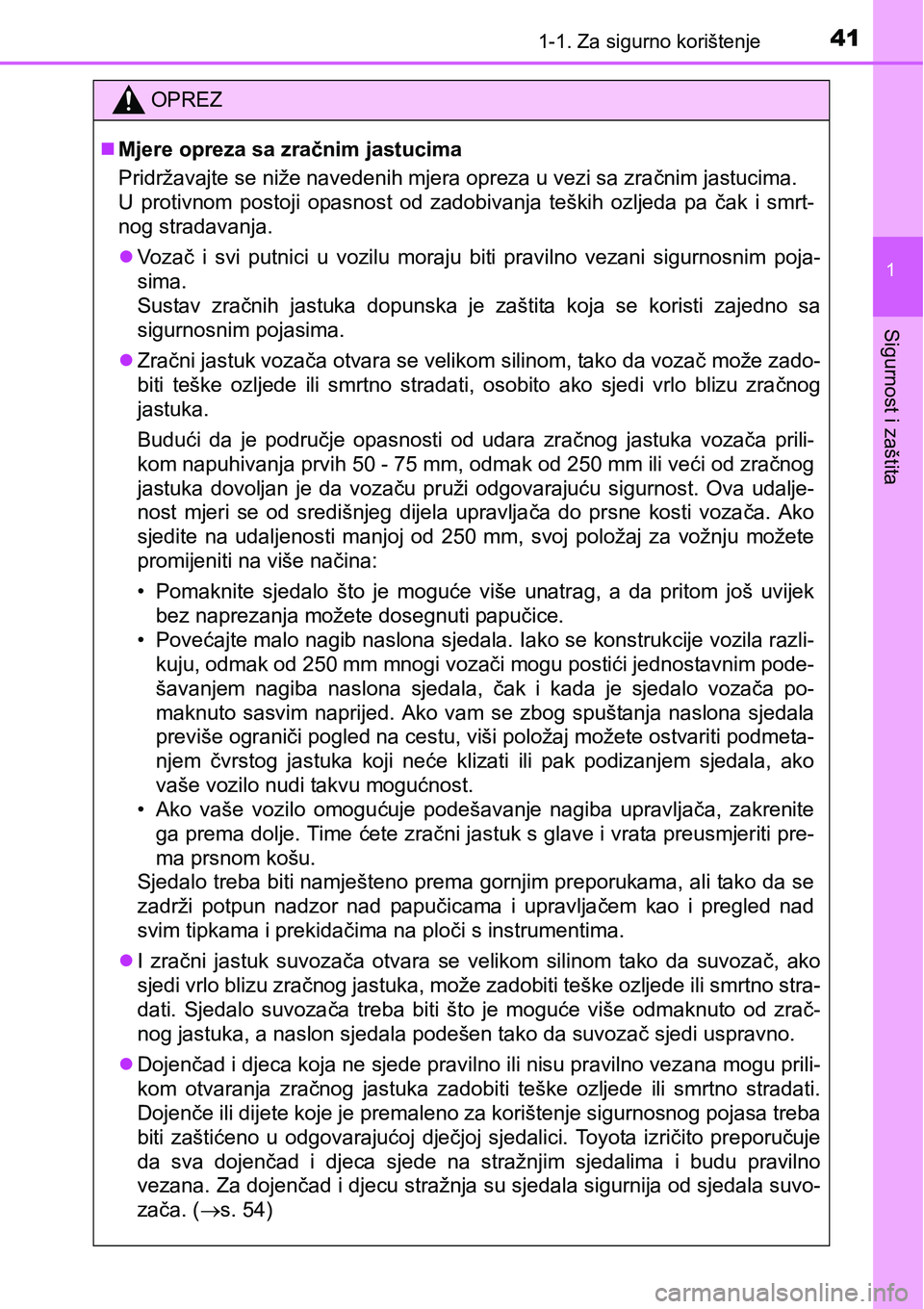 TOYOTA PRIUS 2017  Upute Za Rukovanje (in Croatian) 411-1. Za sigurno korištenje
1
Sigurnost i zaštita
OPREZ
Mjere opreza sa zračnim jastucima
Pridržavajte se niže navedenih mjera opreza u vezi sa zračnim jastucima. 
U protivnom postoji opasno