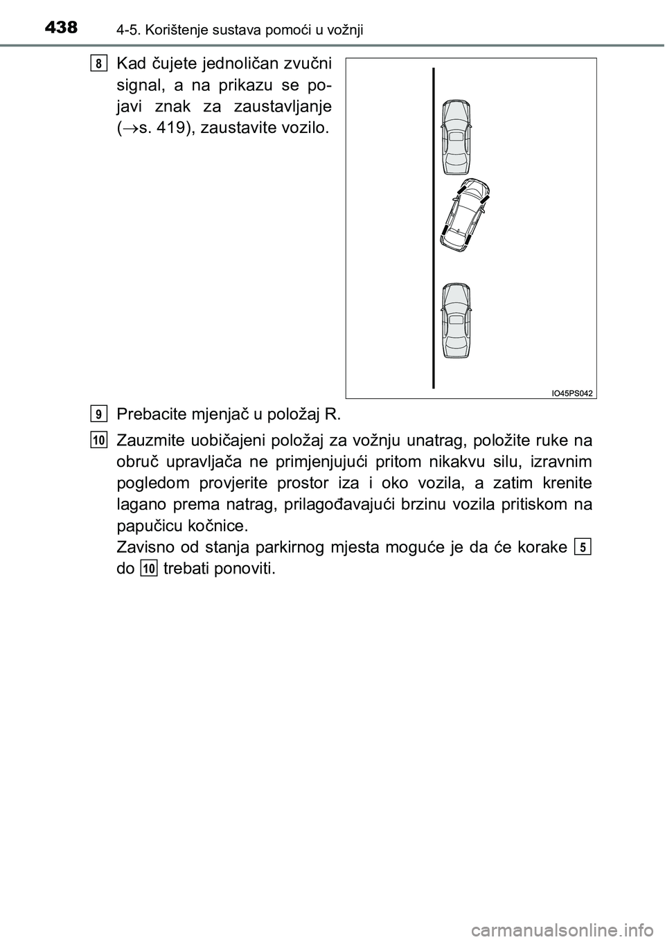TOYOTA PRIUS 2017 Upute Za Rukovanje (in Croatian) 4384-5. Korištenje sustava pomoći u vožnji
Kad čujete jednoličan zvučni
signal, a na prikazu se po-
javi znak za zaustavljanje
(s. 419), zaustavite vozilo.
Prebacite mjenjač u položaj R.
Za TOYOTA PRIUS 2017 Upute Za Rukovanje (in Croatian) 4384-5. Korištenje sustava pomoći u vožnji
Kad čujete jednoličan zvučni
signal, a na prikazu se po-
javi znak za zaustavljanje
(s. 419), zaustavite vozilo.
Prebacite mjenjač u položaj R.
Za
