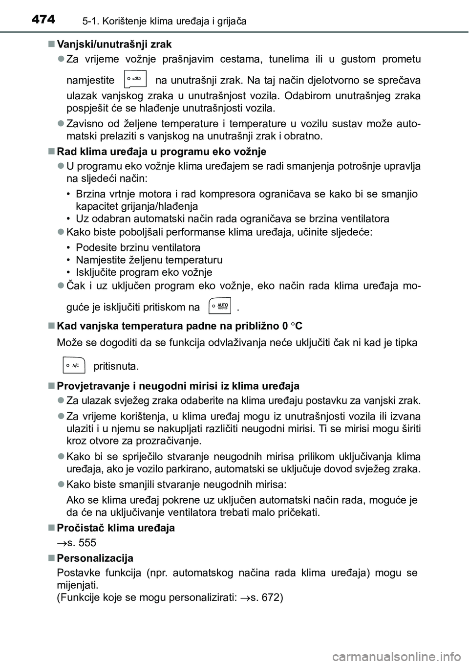 TOYOTA PRIUS 2017 Upute Za Rukovanje (in Croatian) 4745-1. Korištenje klima uređaja i grijača
Vanjski/unutrašnji zrak
Za vrijeme vožnje prašnjavim cestama, tunelima ili u gustom prometu
namjestite na unutrašnji zrak. Na taj način djelo TOYOTA PRIUS 2017 Upute Za Rukovanje (in Croatian) 4745-1. Korištenje klima uređaja i grijača
Vanjski/unutrašnji zrak
Za vrijeme vožnje prašnjavim cestama, tunelima ili u gustom prometu
namjestite na unutrašnji zrak. Na taj način djelo