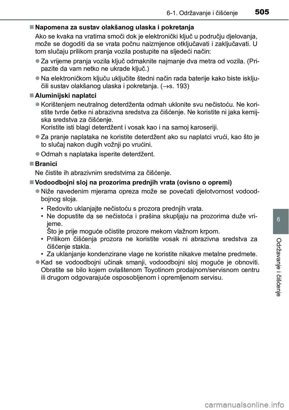 TOYOTA PRIUS 2017 Upute Za Rukovanje (in Croatian) 5056-1. Održavanje i čišćenje
6
Održavanje i čišćenje
Napomena za sustav olakšanog ulaska i pokretanja
Ako se kvaka na vratima smoči dok je elektronički ključ u području djelovanja,
mo TOYOTA PRIUS 2017 Upute Za Rukovanje (in Croatian) 5056-1. Održavanje i čišćenje
6
Održavanje i čišćenje
Napomena za sustav olakšanog ulaska i pokretanja
Ako se kvaka na vratima smoči dok je elektronički ključ u području djelovanja,
mo