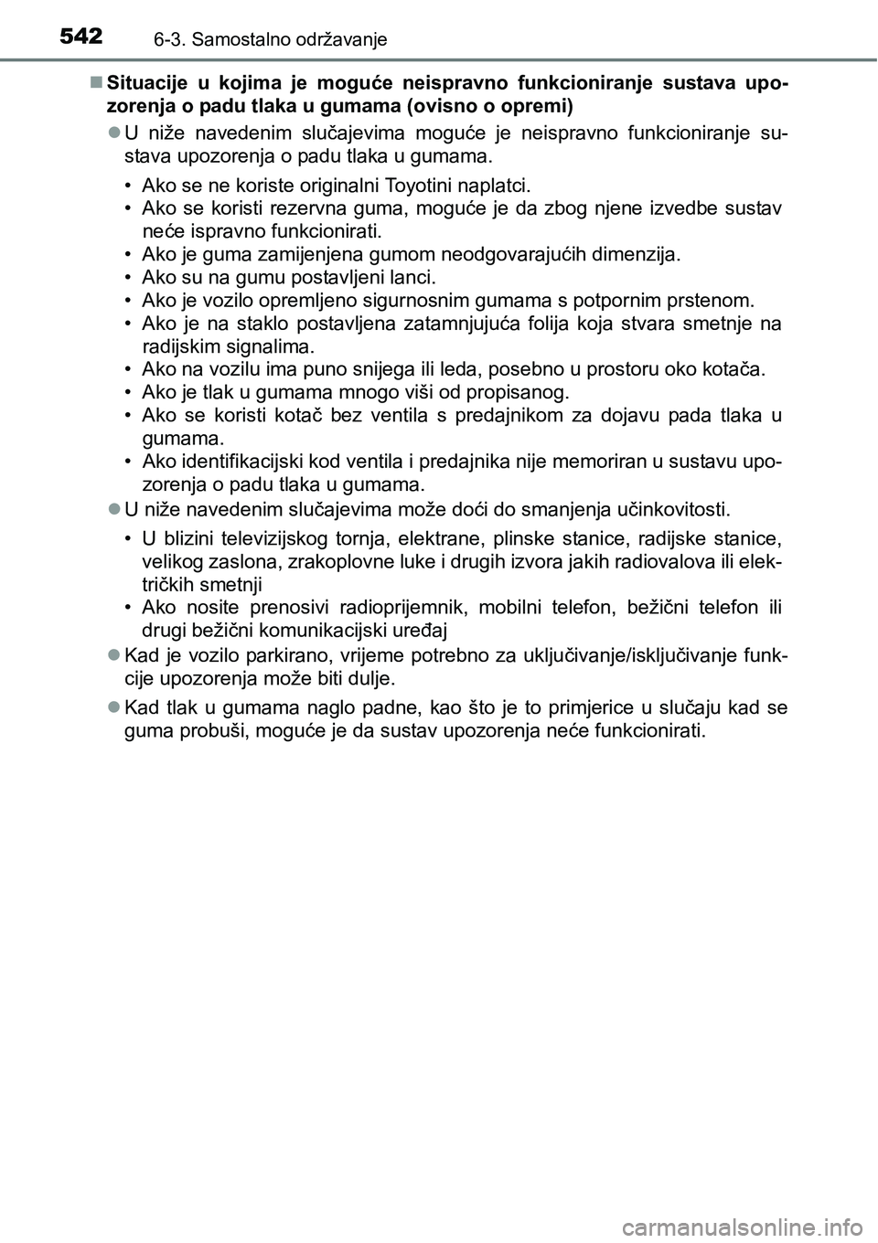 TOYOTA PRIUS 2017 Upute Za Rukovanje (in Croatian) 5426-3. Samostalno održavanje
Situacije u kojima je moguće neispravno funkcioniranje sustava upo-
zorenja o padu tlaka u gumama (ovisno o opremi)
U niže navedenim slučajevima moguće je neis TOYOTA PRIUS 2017 Upute Za Rukovanje (in Croatian) 5426-3. Samostalno održavanje
Situacije u kojima je moguće neispravno funkcioniranje sustava upo-
zorenja o padu tlaka u gumama (ovisno o opremi)
U niže navedenim slučajevima moguće je neis