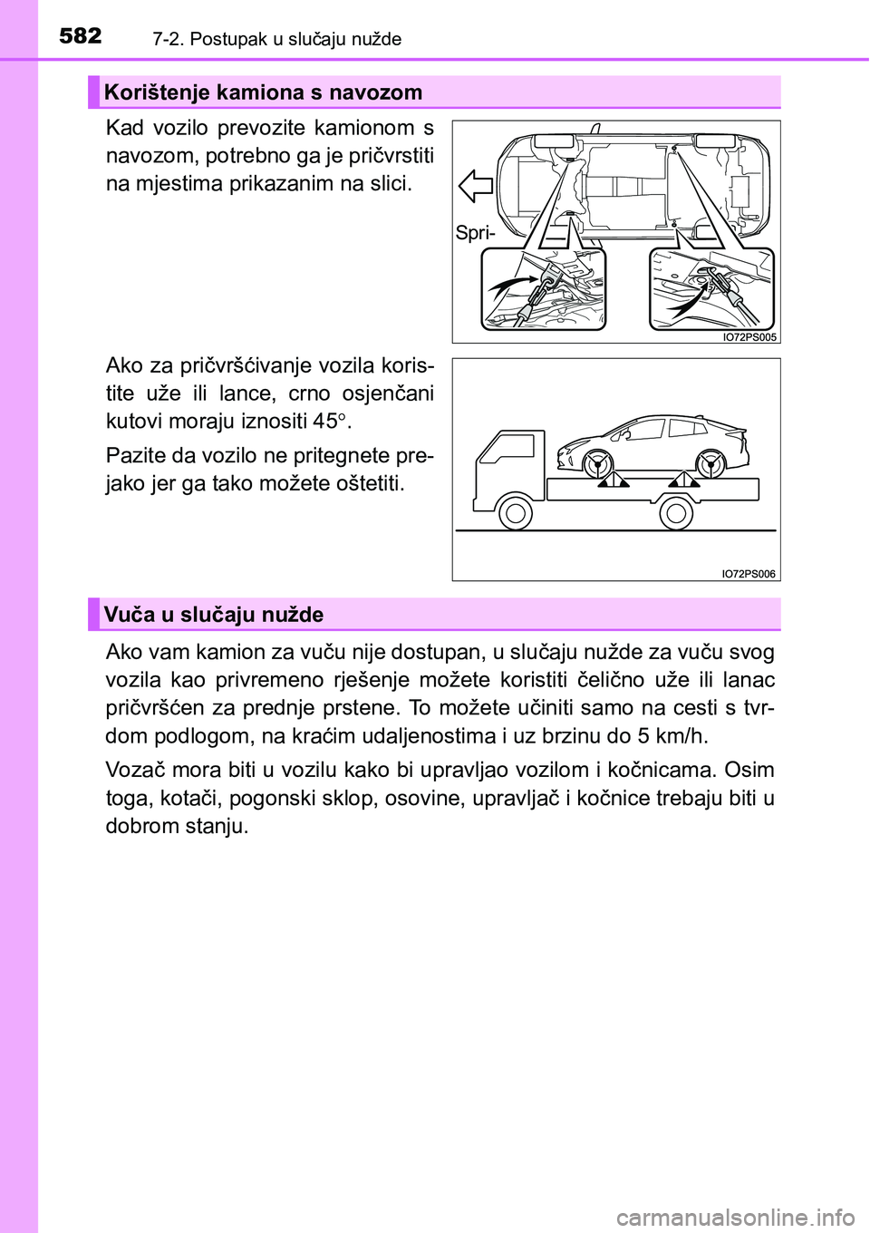 TOYOTA PRIUS 2017  Upute Za Rukovanje (in Croatian) 5827-2. Postupak u slučaju nužde
Kad vozilo prevozite kamionom s
navozom, potrebno ga je pričvrstiti
na mjestima prikazanim na slici.
Ako za pričvršćivanje vozila koris-
tite uže ili lance, crn