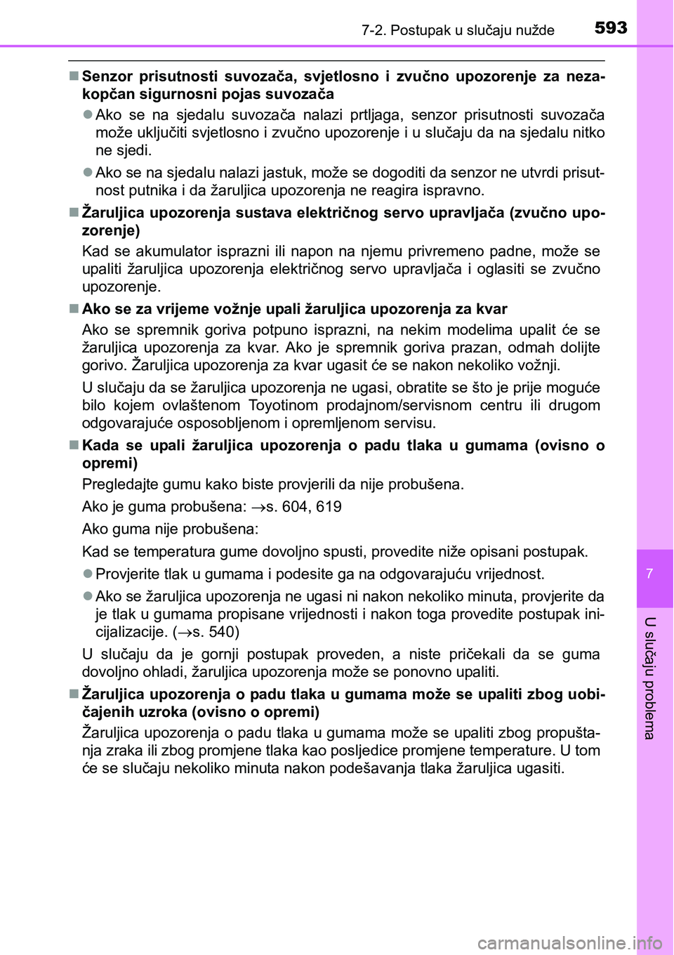TOYOTA PRIUS 2017 Upute Za Rukovanje (in Croatian) 5937-2. Postupak u slučaju nužde
7
U slučaju problema
Senzor prisutnosti suvozača, svjetlosno i zvučno upozorenje za neza-
kopčan sigurnosni pojas suvozača
Ako se na sjedalu suvozača nal TOYOTA PRIUS 2017 Upute Za Rukovanje (in Croatian) 5937-2. Postupak u slučaju nužde
7
U slučaju problema
Senzor prisutnosti suvozača, svjetlosno i zvučno upozorenje za neza-
kopčan sigurnosni pojas suvozača
Ako se na sjedalu suvozača nal