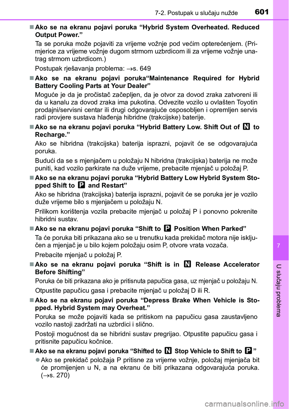 TOYOTA PRIUS 2017 Upute Za Rukovanje (in Croatian) 6017-2. Postupak u slučaju nužde
7
U slučaju problema
Ako se na ekranu pojavi poruka “Hybrid System Overheated. Reduced
Output Power.”
Ta se poruka može pojaviti za vrijeme vožnje pod već TOYOTA PRIUS 2017 Upute Za Rukovanje (in Croatian) 6017-2. Postupak u slučaju nužde
7
U slučaju problema
Ako se na ekranu pojavi poruka “Hybrid System Overheated. Reduced
Output Power.”
Ta se poruka može pojaviti za vrijeme vožnje pod već