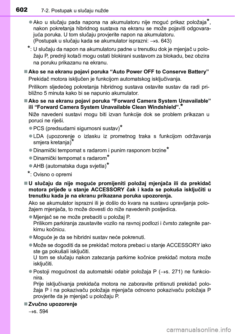 TOYOTA PRIUS 2017 Upute Za Rukovanje (in Croatian) 6027-2. Postupak u slučaju nužde
Ako u slučaju pada napona na akumulatoru nije moguć prikaz položaja*,
nakon pokretanja hibridnog sustava na ekranu se može pojaviti odgovara-
juća poruka. U TOYOTA PRIUS 2017 Upute Za Rukovanje (in Croatian) 6027-2. Postupak u slučaju nužde
Ako u slučaju pada napona na akumulatoru nije moguć prikaz položaja*,
nakon pokretanja hibridnog sustava na ekranu se može pojaviti odgovara-
juća poruka. U
