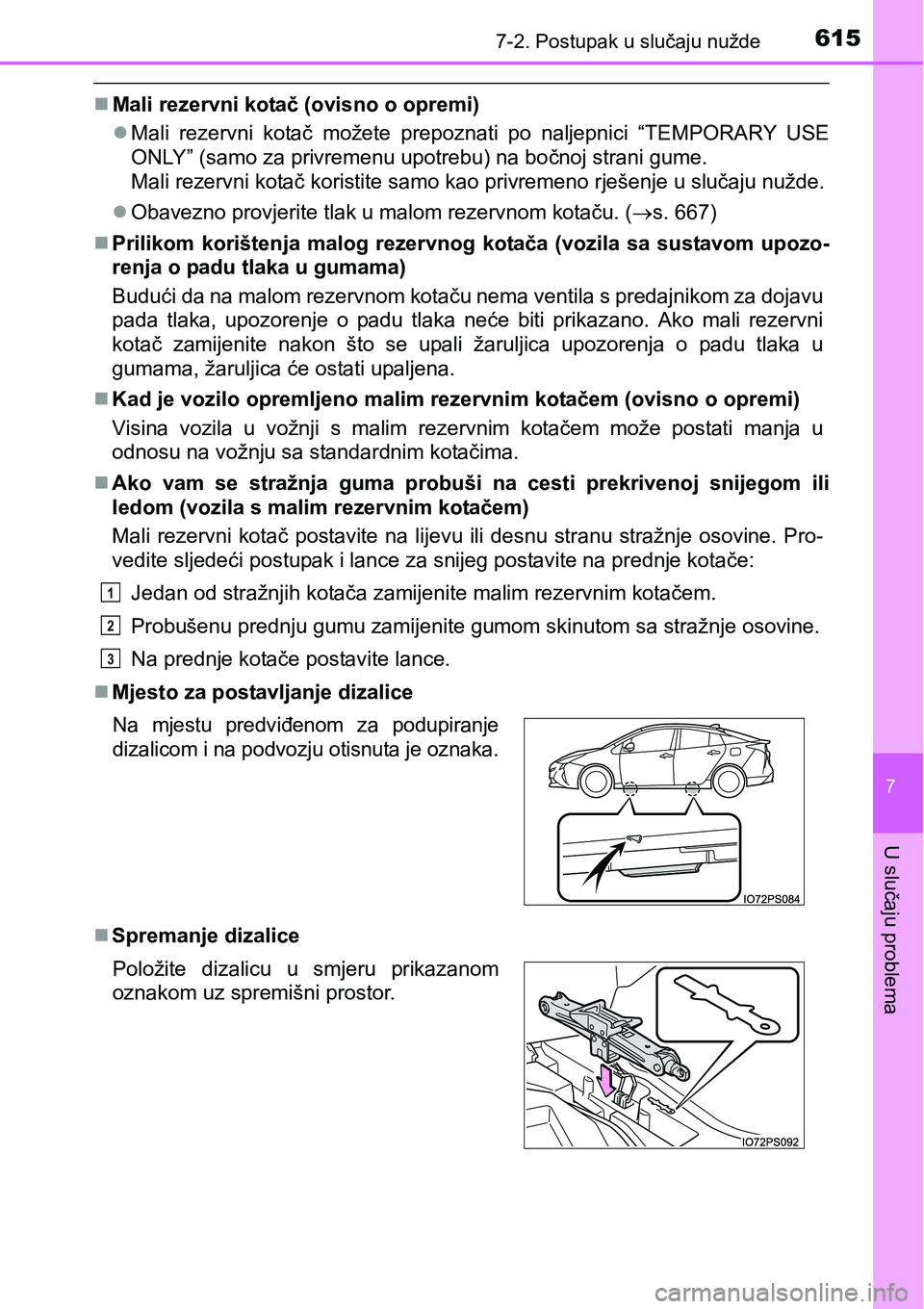 TOYOTA PRIUS 2017  Upute Za Rukovanje (in Croatian) 6157-2. Postupak u slučaju nužde
7
U slučaju problema
Mali rezervni kotač (ovisno o opremi)
Mali rezervni kotač možete prepoznati po naljepnici “TEMPORARY USE
ONLY” (samo za privremenu