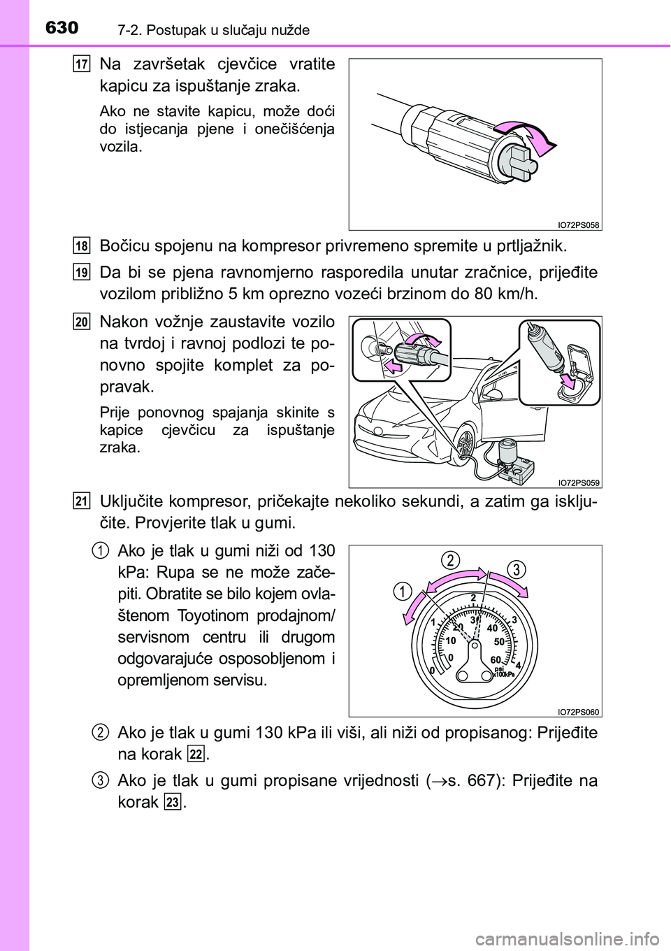 TOYOTA PRIUS 2017  Upute Za Rukovanje (in Croatian) 6307-2. Postupak u slučaju nužde
Na završetak cjevčice vratite
kapicu za ispuštanje zraka.
Ako ne stavite kapicu, može doći
do istjecanja pjene i onečišćenja
vozila.
Bočicu spojenu na kompr