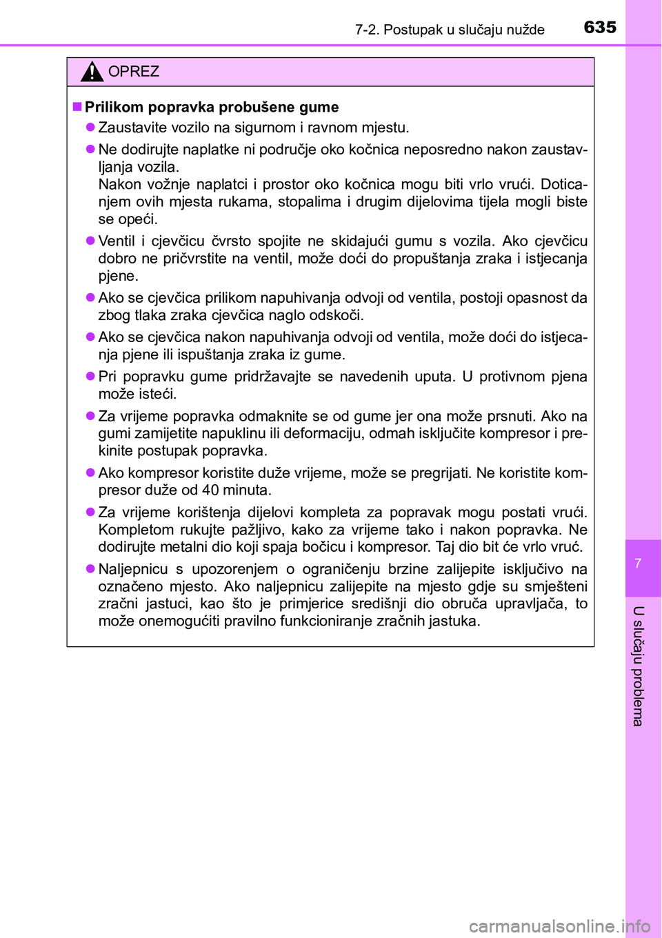 TOYOTA PRIUS 2017  Upute Za Rukovanje (in Croatian) 6357-2. Postupak u slučaju nužde
7
U slučaju problema
OPREZ
Prilikom popravka probušene gume
Zaustavite vozilo na sigurnom i ravnom mjestu.
Ne dodirujte naplatke ni područje oko kočnica