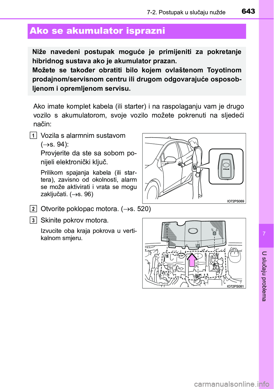 TOYOTA PRIUS 2017  Upute Za Rukovanje (in Croatian) 6437-2. Postupak u slučaju nužde
7
U slučaju problema
Ako se akumulator isprazni
Ako imate komplet kabela (ili starter) i na raspolaganju vam je drugo
vozilo s akumulatorom, svoje vozilo možete po