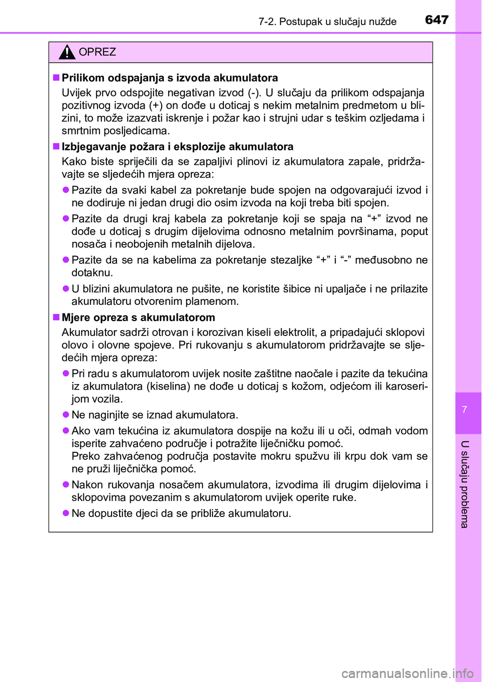 TOYOTA PRIUS 2017  Upute Za Rukovanje (in Croatian) 6477-2. Postupak u slučaju nužde
7
U slučaju problema
OPREZ
Prilikom odspajanja s izvoda akumulatora
Uvijek prvo odspojite negativan izvod (-). U slučaju da prilikom odspajanja
pozitivnog izvod