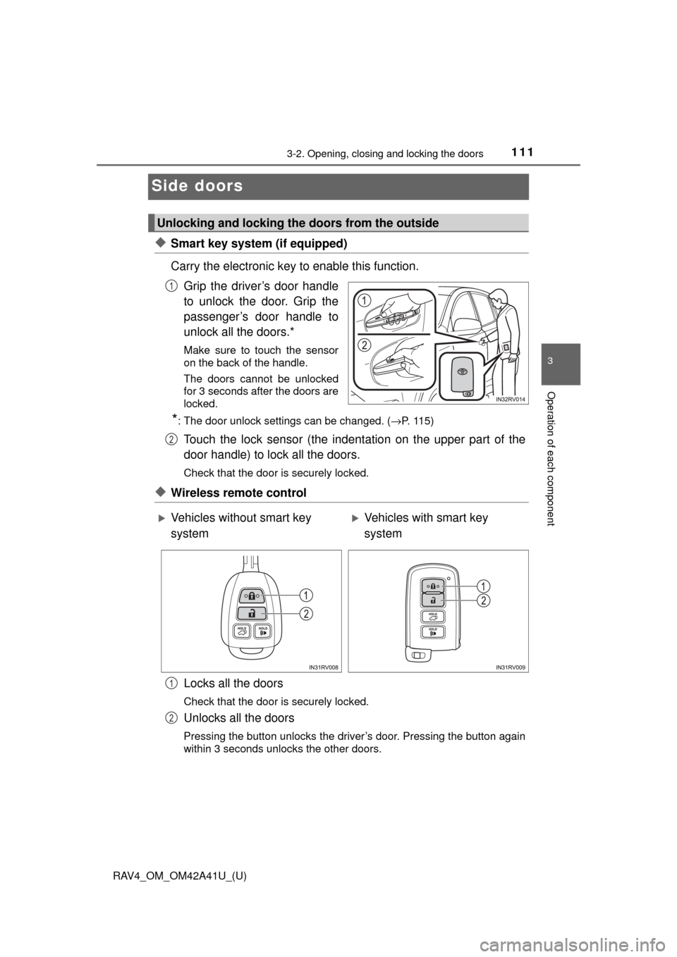 TOYOTA RAV4 2016 XA40 / 4.G Owners Manual 111
RAV4_OM_OM42A41U_(U)
3-2. Opening, closing and locking the doors
3
Operation of each component
Side doors
◆Smart key system (if equipped)
Carry the electronic key to enable this function.Grip th TOYOTA RAV4 2016 XA40 / 4.G Owners Manual 111
RAV4_OM_OM42A41U_(U)
3-2. Opening, closing and locking the doors
3
Operation of each component
Side doors
◆Smart key system (if equipped)
Carry the electronic key to enable this function.Grip th