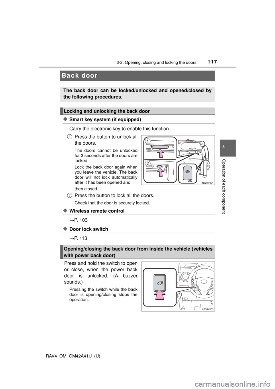 TOYOTA RAV4 2016 XA40 / 4.G Owners Manual 117
RAV4_OM_OM42A41U_(U)
3-2. Opening, closing and locking the doors
3
Operation of each component
Back door
◆Smart key system (if equipped)
Carry the electronic key to enable this function.Press th TOYOTA RAV4 2016 XA40 / 4.G Owners Manual 117
RAV4_OM_OM42A41U_(U)
3-2. Opening, closing and locking the doors
3
Operation of each component
Back door
◆Smart key system (if equipped)
Carry the electronic key to enable this function.Press th