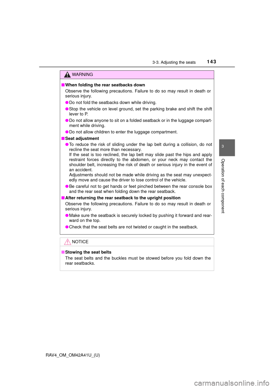 TOYOTA RAV4 2016 XA40 / 4.G Owners Manual RAV4_OM_OM42A41U_(U)
1433-3. Adjusting the seats
3
Operation of each component
WARNING
■When folding the rear seatbacks down
Observe the following precautions. Failure to do so may result in death o