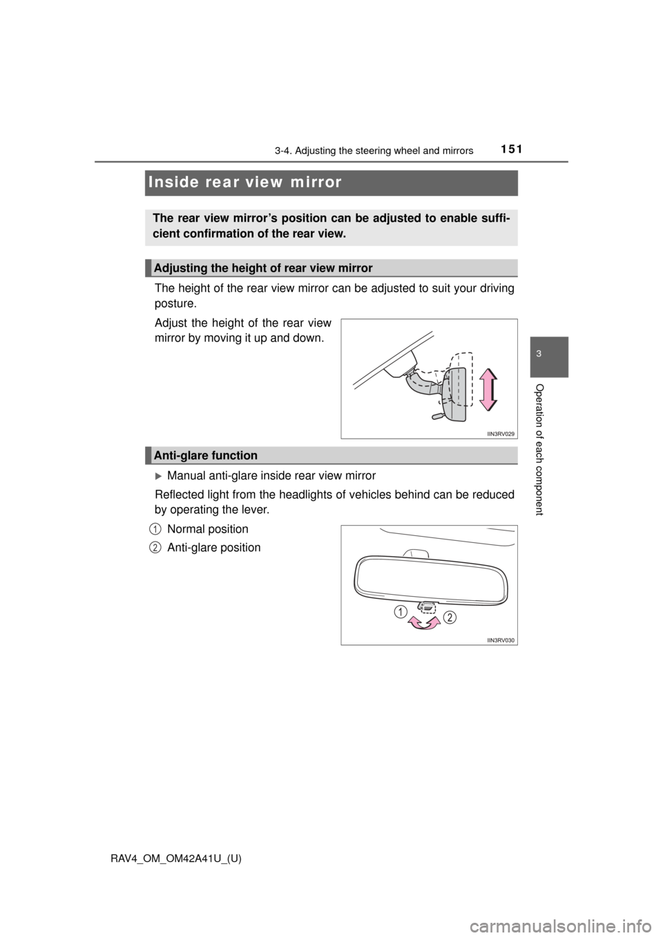 TOYOTA RAV4 2016 XA40 / 4.G Owners Manual 1513-4. Adjusting the steering wheel and mirrors
3
Operation of each component
RAV4_OM_OM42A41U_(U)
Inside rear view mirror
The height of the rear view mirror can be adjusted to suit your driving
post