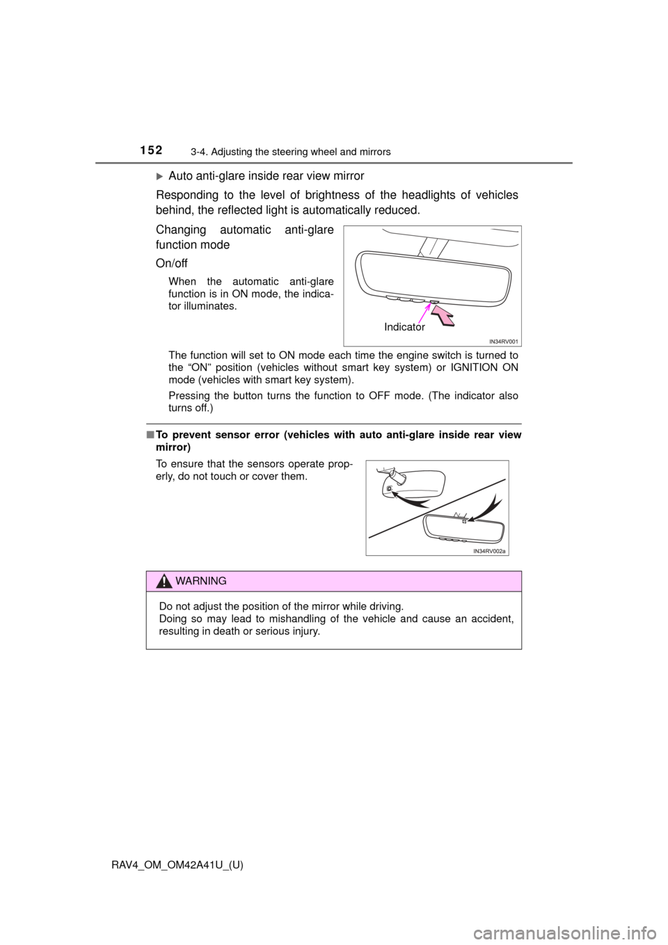 TOYOTA RAV4 2016 XA40 / 4.G Owners Manual 1523-4. Adjusting the steering wheel and mirrors
RAV4_OM_OM42A41U_(U)
Auto anti-glare inside rear view mirror
Responding to the level of brightne ss of the headlights of vehicles
behind, the reflec