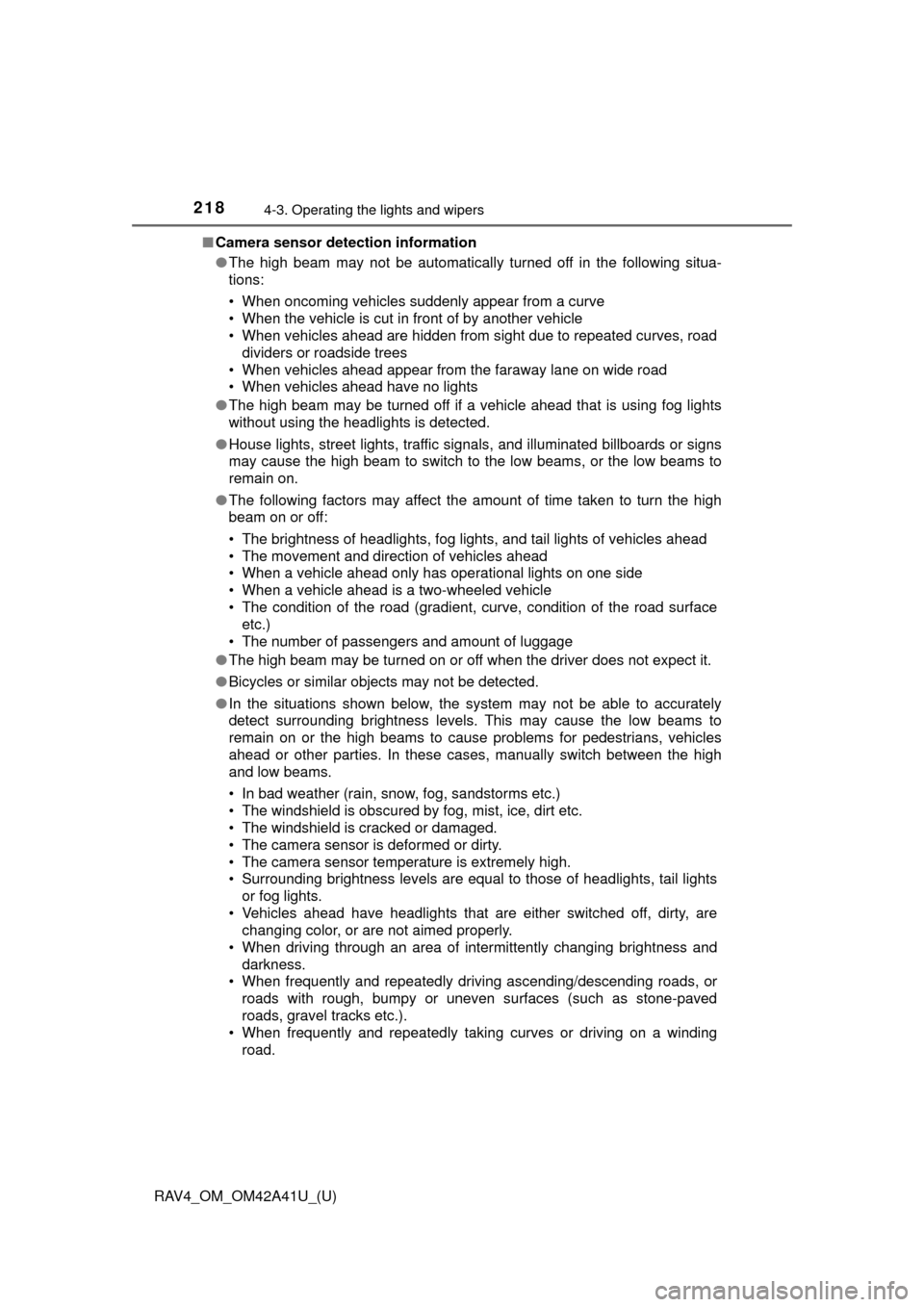 TOYOTA RAV4 2016 XA40 / 4.G Owners Manual 218
RAV4_OM_OM42A41U_(U)
4-3. Operating the lights and wipers
■Camera sensor detection information
●The high beam may not be automatically turned off in the following situa-
tions:
• When oncomi