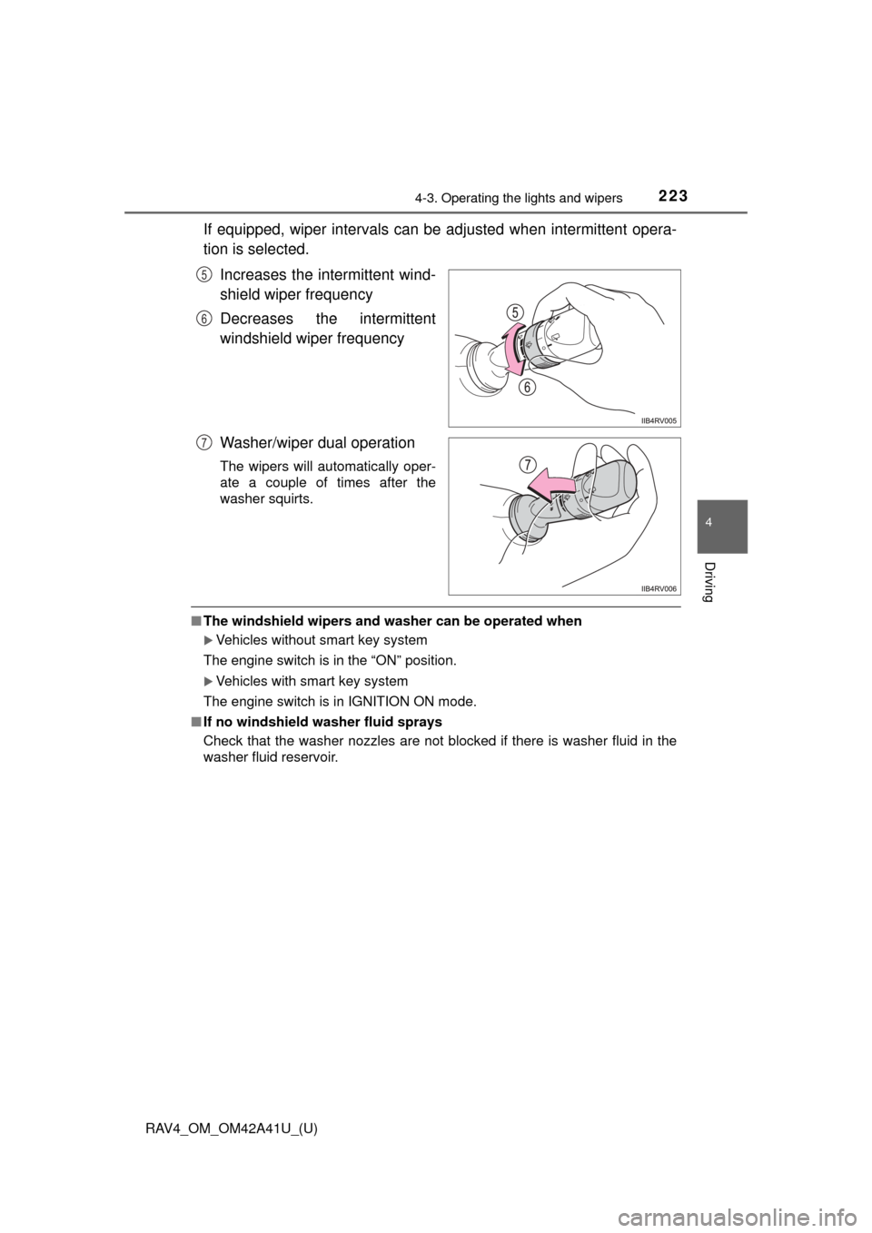 TOYOTA RAV4 2016 XA40 / 4.G Owners Manual RAV4_OM_OM42A41U_(U)
2234-3. Operating the lights and wipers
4
Driving
If equipped, wiper intervals can be adjusted when intermittent opera-
tion is selected.Increases the intermittent wind-
shield wi TOYOTA RAV4 2016 XA40 / 4.G Owners Manual RAV4_OM_OM42A41U_(U)
2234-3. Operating the lights and wipers
4
Driving
If equipped, wiper intervals can be adjusted when intermittent opera-
tion is selected.Increases the intermittent wind-
shield wi