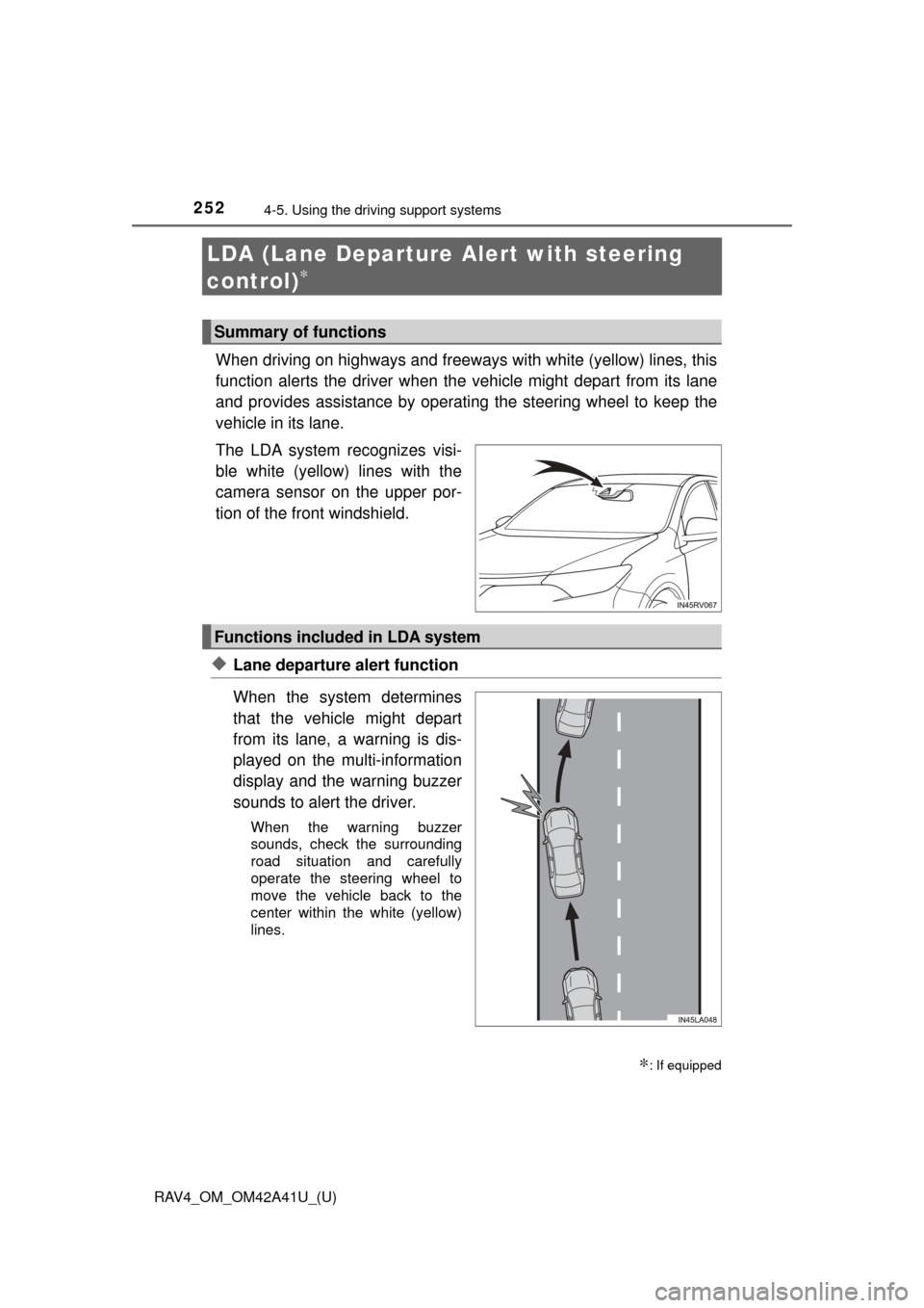 TOYOTA RAV4 2016 XA40 / 4.G Owners Manual 252
RAV4_OM_OM42A41U_(U)
4-5. Using the driving support systems
LDA (Lane Departure Al ert with steering
control)
∗
When driving on highways and freeways with white (yellow) lines, this
function al TOYOTA RAV4 2016 XA40 / 4.G Owners Manual 252
RAV4_OM_OM42A41U_(U)
4-5. Using the driving support systems
LDA (Lane Departure Al ert with steering
control)
∗
When driving on highways and freeways with white (yellow) lines, this
function al