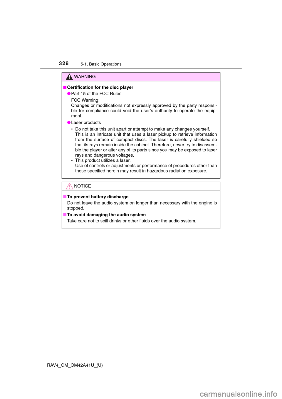TOYOTA RAV4 2016 XA40 / 4.G Owners Manual 328
RAV4_OM_OM42A41U_(U)
5-1. Basic Operations
WARNING
■Certification for the disc player
● Part 15 of the FCC Rules
FCC Warning:
Changes or modifications not expressly approved by the party respo