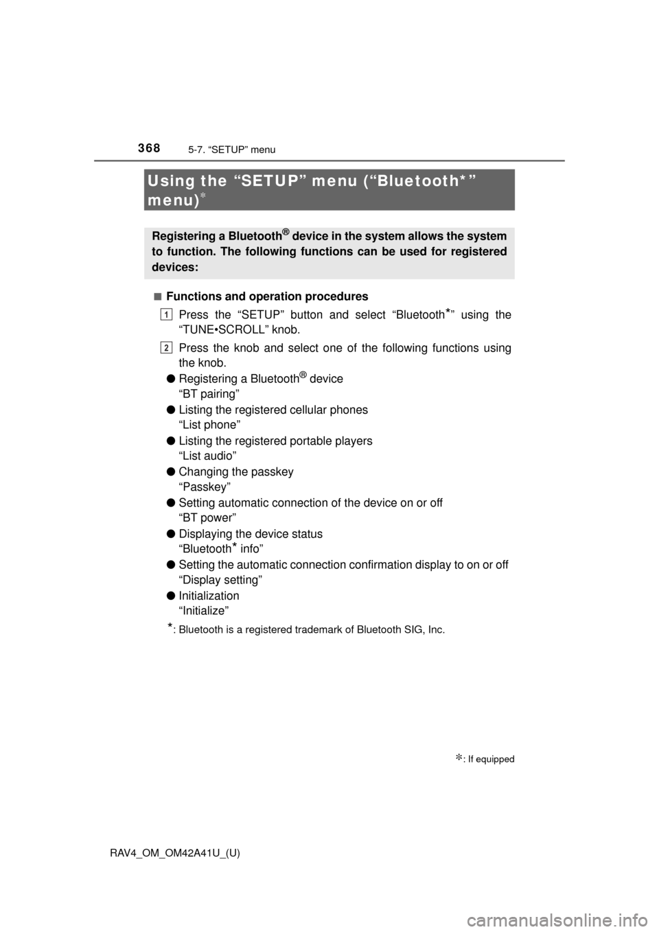 TOYOTA RAV4 2016 XA40 / 4.G Owners Manual 368
RAV4_OM_OM42A41U_(U)
5-7. “SETUP” menu
Using the “SETUP” menu (“Bluetooth*”
menu)
∗
■Functions and operation proceduresPress the “SETUP” button and select “Bluetooth
*” us TOYOTA RAV4 2016 XA40 / 4.G Owners Manual 368
RAV4_OM_OM42A41U_(U)
5-7. “SETUP” menu
Using the “SETUP” menu (“Bluetooth*”
menu)
∗
■Functions and operation proceduresPress the “SETUP” button and select “Bluetooth
*” us