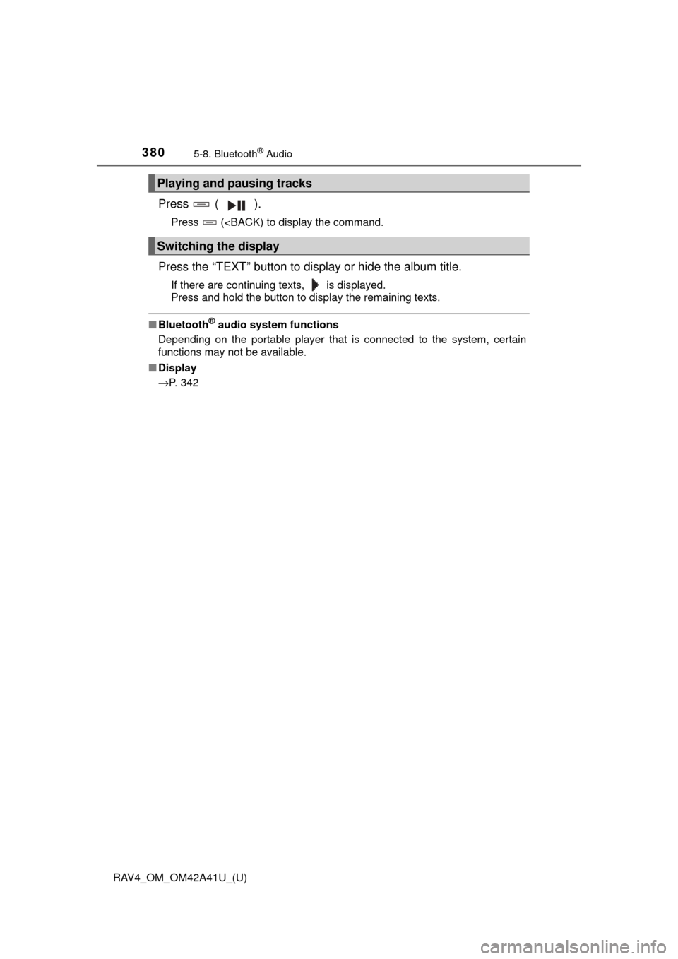 TOYOTA RAV4 2016 XA40 / 4.G Owners Manual 380
RAV4_OM_OM42A41U_(U)
5-8. Bluetooth® Audio
Press ( ).
Press (<BACK) to display the command.
Press the “TEXT” button to display or hide the album title.
If there are continuing texts, is TOYOTA RAV4 2016 XA40 / 4.G Owners Manual 380
RAV4_OM_OM42A41U_(U)
5-8. Bluetooth® Audio
Press ( ).
Press (<BACK) to display the command.
Press the “TEXT” button to display or hide the album title.
If there are continuing texts, is