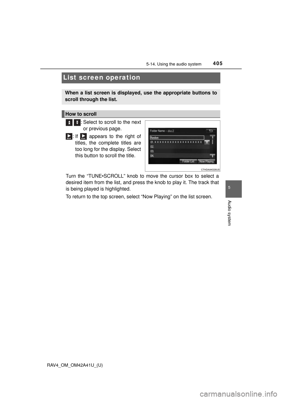 TOYOTA RAV4 2016 XA40 / 4.G Owners Manual 405
RAV4_OM_OM42A41U_(U)
5-14. Using the audio system
5
Audio system
List screen operation
  : Select to scroll to the nextor previous page.
: If   appears to the right of titles, the complete titles 