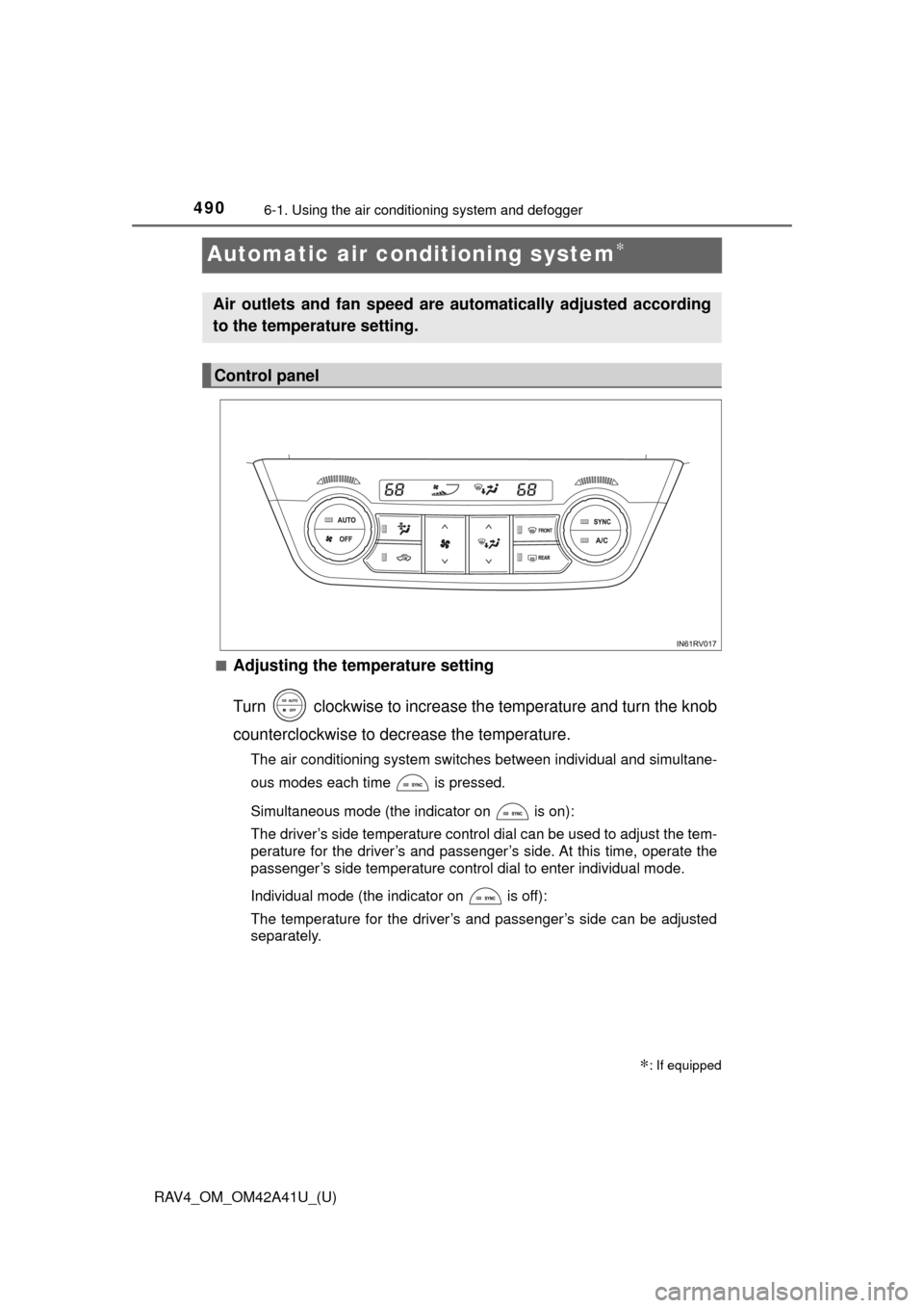 TOYOTA RAV4 2016 XA40 / 4.G Owners Manual 490
RAV4_OM_OM42A41U_(U)
6-1. Using the air conditioning system and defogger
Automatic air conditioning system∗
■Adjusting the temperature setting
Turn clockwise to increase the temperature and TOYOTA RAV4 2016 XA40 / 4.G Owners Manual 490
RAV4_OM_OM42A41U_(U)
6-1. Using the air conditioning system and defogger
Automatic air conditioning system∗
■Adjusting the temperature setting
Turn clockwise to increase the temperature and