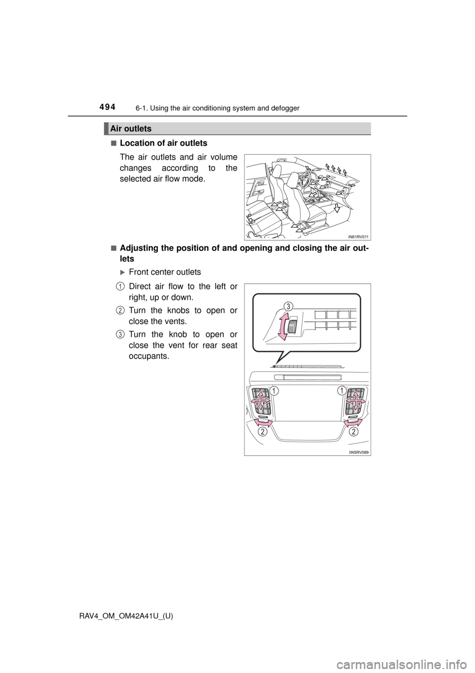 TOYOTA RAV4 2016 XA40 / 4.G Owners Manual 494
RAV4_OM_OM42A41U_(U)
6-1. Using the air conditioning system and defogger
■Location of air outlets
The air outlets and air volume
changes according to the
selected air flow mode.
■Adjusting the TOYOTA RAV4 2016 XA40 / 4.G Owners Manual 494
RAV4_OM_OM42A41U_(U)
6-1. Using the air conditioning system and defogger
■Location of air outlets
The air outlets and air volume
changes according to the
selected air flow mode.
■Adjusting the