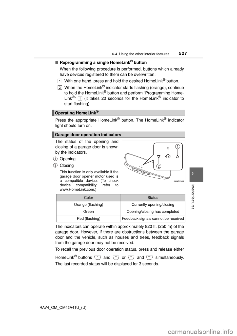 TOYOTA RAV4 2016 XA40 / 4.G Owners Manual RAV4_OM_OM42A41U_(U)
5276-4. Using the other interior features
6
Interior features
■Reprogramming a single HomeLink® button
When the following procedure is pe rformed, buttons which already
have de TOYOTA RAV4 2016 XA40 / 4.G Owners Manual RAV4_OM_OM42A41U_(U)
5276-4. Using the other interior features
6
Interior features
■Reprogramming a single HomeLink® button
When the following procedure is pe rformed, buttons which already
have de