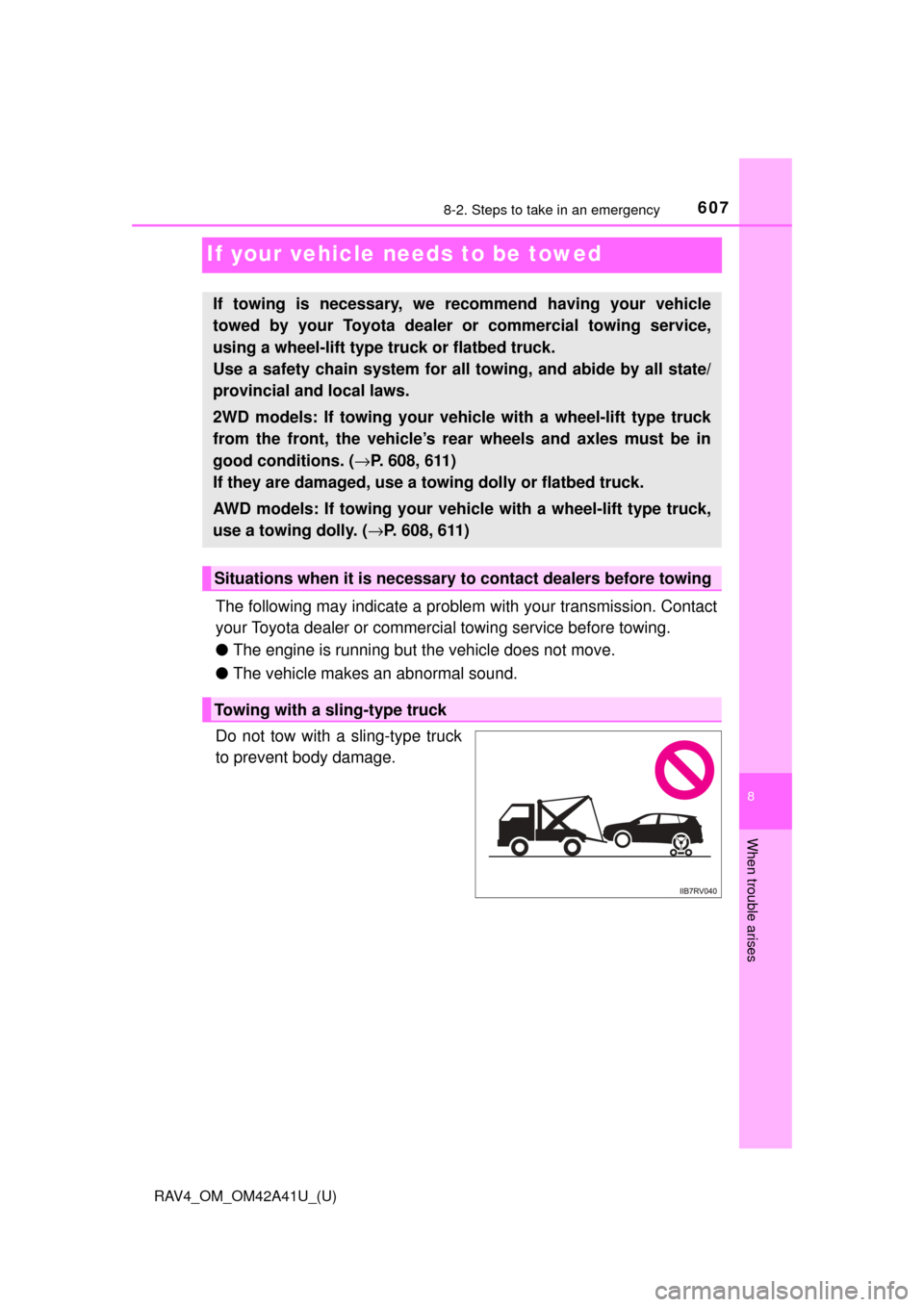 TOYOTA RAV4 2016 XA40 / 4.G Owners Manual 607
RAV4_OM_OM42A41U_(U)
8-2. Steps to take in an emergency
8
When trouble arises
If your vehicle needs to be towed
The following may indicate a problem with your transmission. Contact
your Toyota dea TOYOTA RAV4 2016 XA40 / 4.G Owners Manual 607
RAV4_OM_OM42A41U_(U)
8-2. Steps to take in an emergency
8
When trouble arises
If your vehicle needs to be towed
The following may indicate a problem with your transmission. Contact
your Toyota dea