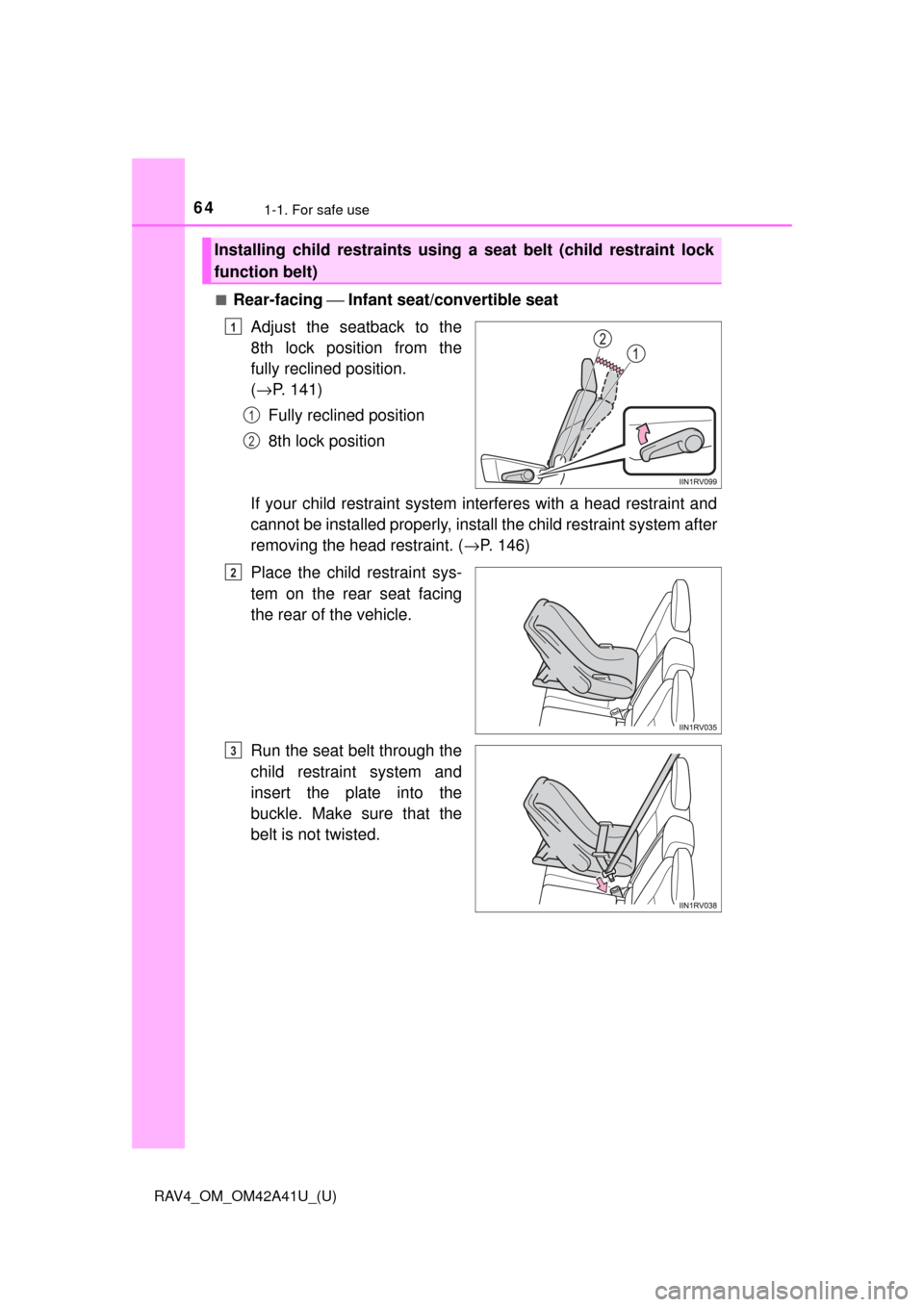 TOYOTA RAV4 2016 XA40 / 4.G Repair Manual 641-1. For safe use
RAV4_OM_OM42A41U_(U)■
Rear-facing
⎯ Infant seat/convertible seat
Adjust the seatback to the
8th lock position from the
fully reclined position.
( → P. 141)
Fully reclined p TOYOTA RAV4 2016 XA40 / 4.G Repair Manual 641-1. For safe use
RAV4_OM_OM42A41U_(U)■
Rear-facing
⎯ Infant seat/convertible seat
Adjust the seatback to the
8th lock position from the
fully reclined position.
( → P. 141)
Fully reclined p