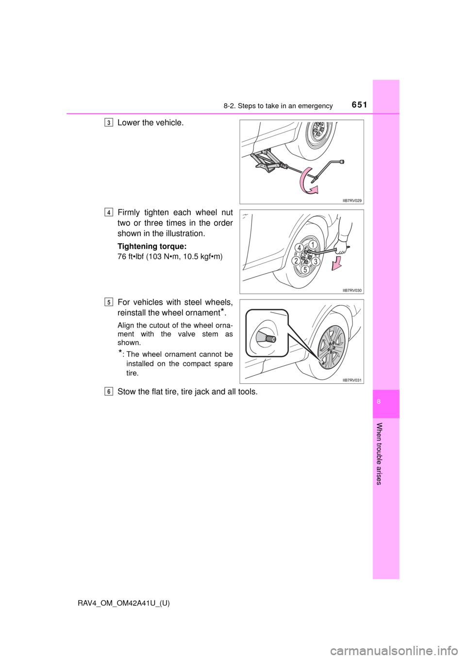 TOYOTA RAV4 2016 XA40 / 4.G Owners Manual 6518-2. Steps to take in an emergency
RAV4_OM_OM42A41U_(U)
8
When trouble arises
Lower the vehicle.
Firmly tighten each wheel nut
two or three times in the order
shown in the illustration.
Tightening TOYOTA RAV4 2016 XA40 / 4.G Owners Manual 6518-2. Steps to take in an emergency
RAV4_OM_OM42A41U_(U)
8
When trouble arises
Lower the vehicle.
Firmly tighten each wheel nut
two or three times in the order
shown in the illustration.
Tightening