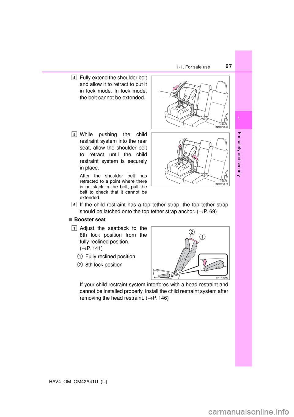 TOYOTA RAV4 2016 XA40 / 4.G Repair Manual 671-1. For safe use
RAV4_OM_OM42A41U_(U)
1
For safety and security
Fully extend the shoulder belt
and allow it to retract to put it
in lock mode. In lock mode,
the belt cannot be extended.
While pushi TOYOTA RAV4 2016 XA40 / 4.G Repair Manual 671-1. For safe use
RAV4_OM_OM42A41U_(U)
1
For safety and security
Fully extend the shoulder belt
and allow it to retract to put it
in lock mode. In lock mode,
the belt cannot be extended.
While pushi