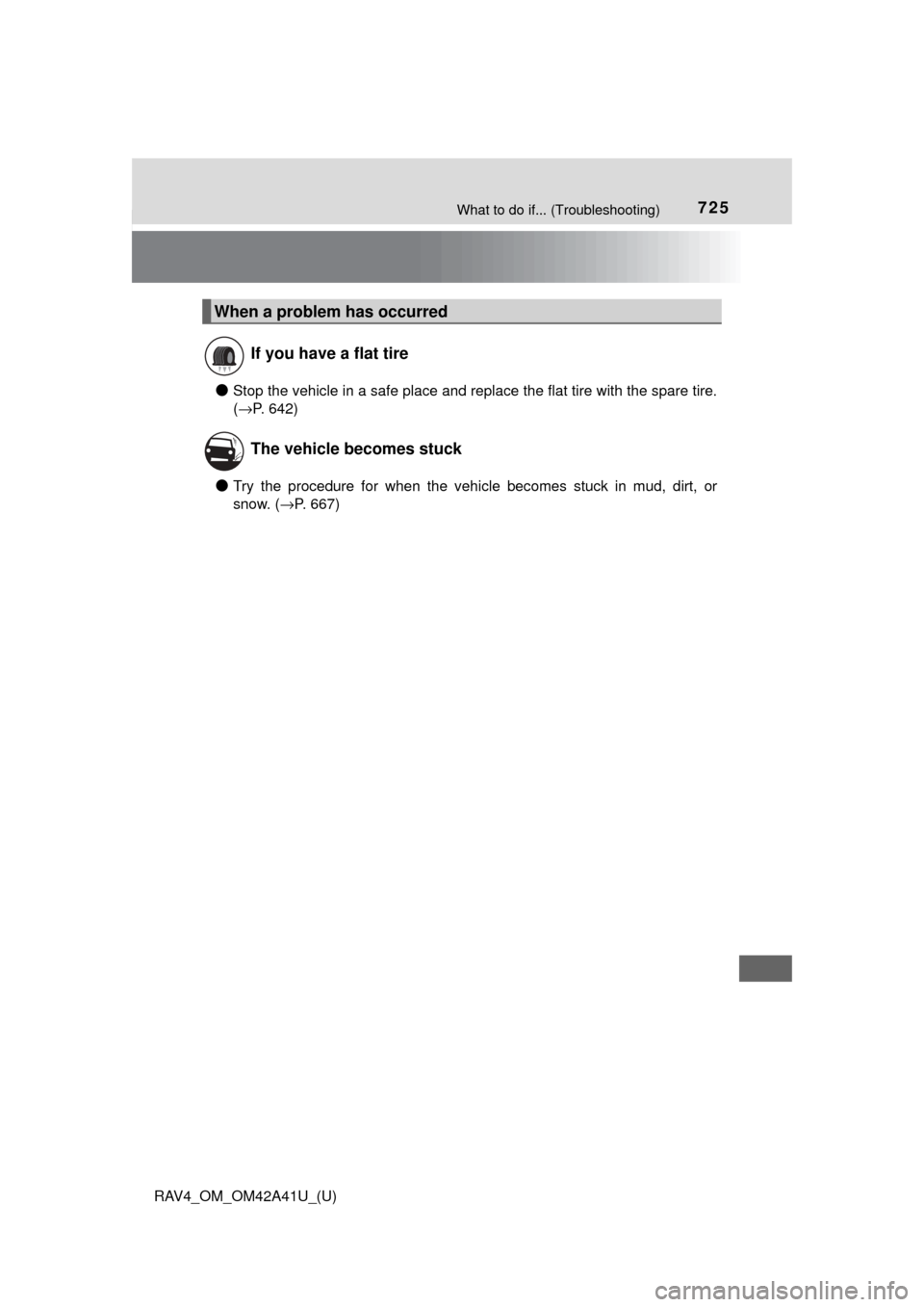 TOYOTA RAV4 2016 XA40 / 4.G Owners Manual 725What to do if... (Troubleshooting)
RAV4_OM_OM42A41U_(U)
●Stop the vehicle in a safe place and replace the flat tire with the spare tire.
(→P. 642)
●Try the procedure for when the vehicle beco TOYOTA RAV4 2016 XA40 / 4.G Owners Manual 725What to do if... (Troubleshooting)
RAV4_OM_OM42A41U_(U)
●Stop the vehicle in a safe place and replace the flat tire with the spare tire.
(→P. 642)
●Try the procedure for when the vehicle beco