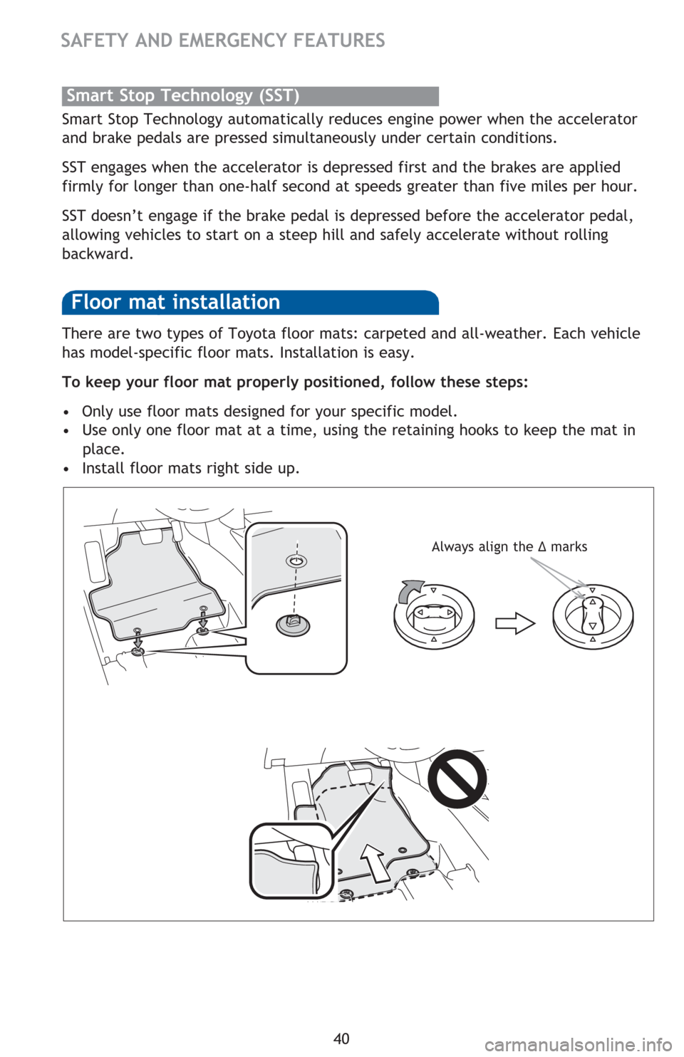 TOYOTA RAV4 2016 XA40 / 4.G Quick Reference Guide 40 There are two types of Toyota floor mats: carpeted and all-weather. Each vehicle 
has model-specific floor mats. Installation is easy. 
�7�R��N�H�H�S��\�R�X�U��I�O�R�R�U��P�D�W��S�U�R�S�H�U�O�