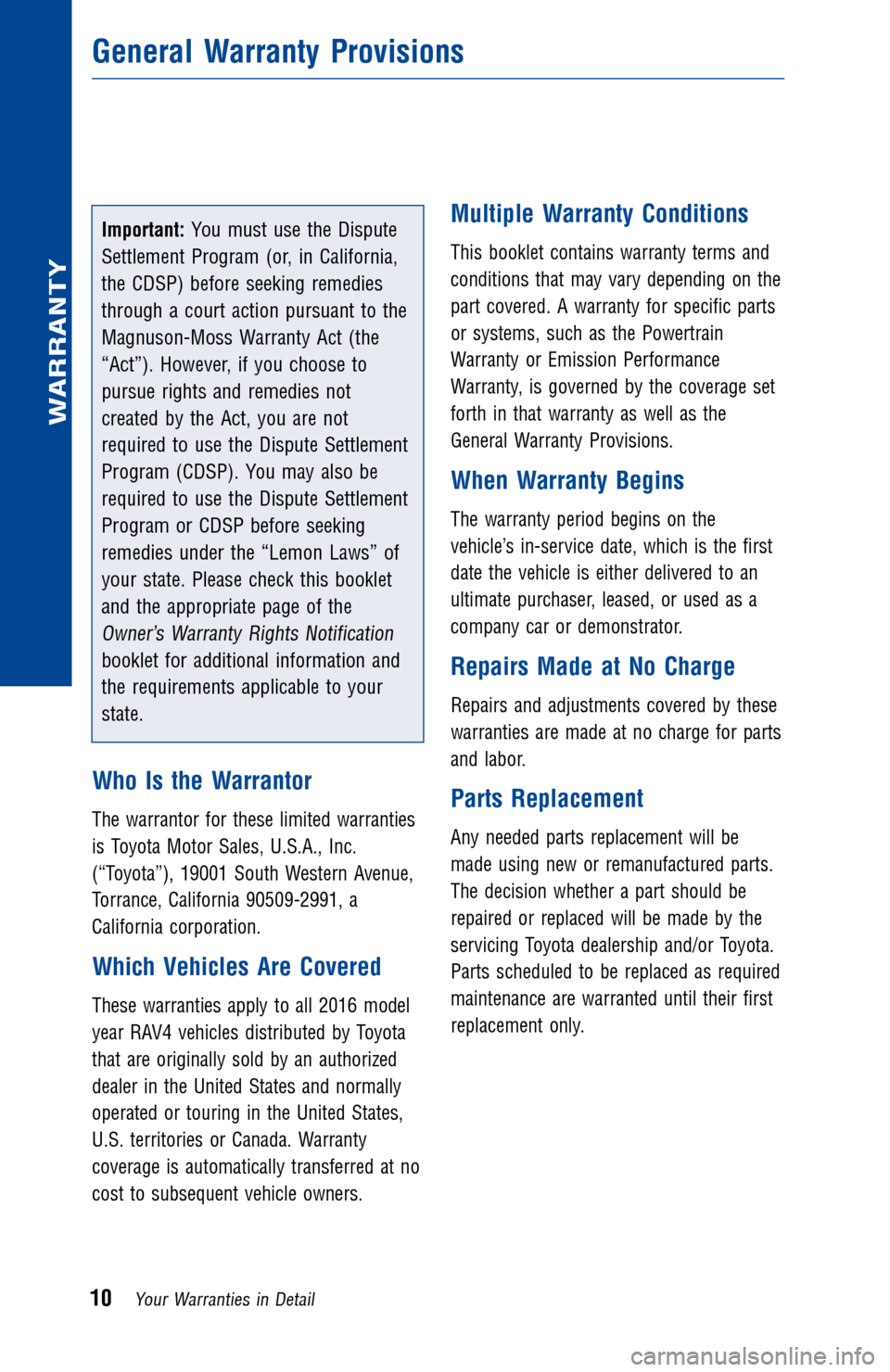 TOYOTA RAV4 2016 XA40 / 4.G Warranty And Maintenance Guide Important:You must use the Dispute
Settlement Program (or, in California,
the CDSP) before seeking remedies
through a court action pursuant to the
Magnuson-Moss Warranty Act (the
“Act”). However, 