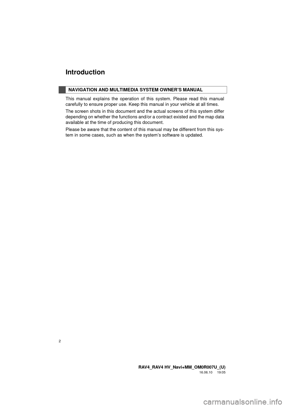 TOYOTA RAV4 2017 XA40 / 4.G Navigation Manual 2
RAV4_RAV4 HV_Navi+MM_OM0R007U_(U)
16.06.10 19:05
Introduction
This manual explains the operation of this system. Please read this manual
carefully to ensure proper use. Keep this manual in your TOYOTA RAV4 2017 XA40 / 4.G Navigation Manual 2
RAV4_RAV4 HV_Navi+MM_OM0R007U_(U)
16.06.10 19:05
Introduction
This manual explains the operation of this system. Please read this manual
carefully to ensure proper use. Keep this manual in your