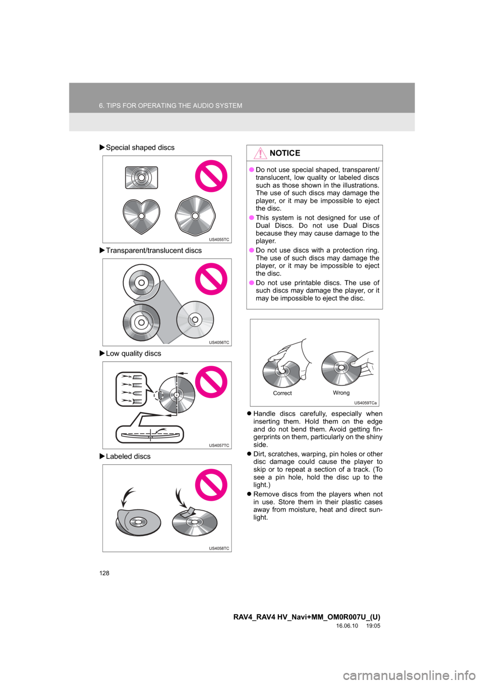 TOYOTA RAV4 2017 XA40 / 4.G Navigation Manual 128
6. TIPS FOR OPERATING THE AUDIO SYSTEM
RAV4_RAV4 HV_Navi+MM_OM0R007U_(U)
16.06.10 19:05
Special shaped discs
Transparent/translucent discs
Low quality discs
Labeled discs
Ha TOYOTA RAV4 2017 XA40 / 4.G Navigation Manual 128
6. TIPS FOR OPERATING THE AUDIO SYSTEM
RAV4_RAV4 HV_Navi+MM_OM0R007U_(U)
16.06.10 19:05
Special shaped discs
Transparent/translucent discs
Low quality discs
Labeled discs
Ha