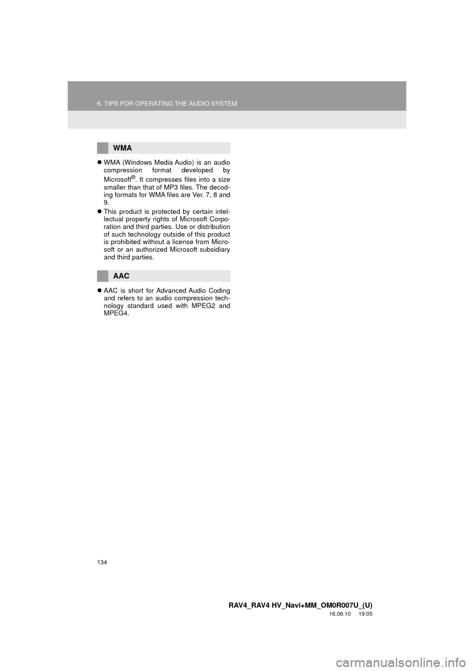 TOYOTA RAV4 2017 XA40 / 4.G Navigation Manual 134
6. TIPS FOR OPERATING THE AUDIO SYSTEM
RAV4_RAV4 HV_Navi+MM_OM0R007U_(U)
16.06.10 19:05
WMA (Windows Media Audio) is an audio
compression format developed by
Microsoft
®. It compresses fil TOYOTA RAV4 2017 XA40 / 4.G Navigation Manual 134
6. TIPS FOR OPERATING THE AUDIO SYSTEM
RAV4_RAV4 HV_Navi+MM_OM0R007U_(U)
16.06.10 19:05
WMA (Windows Media Audio) is an audio
compression format developed by
Microsoft
®. It compresses fil