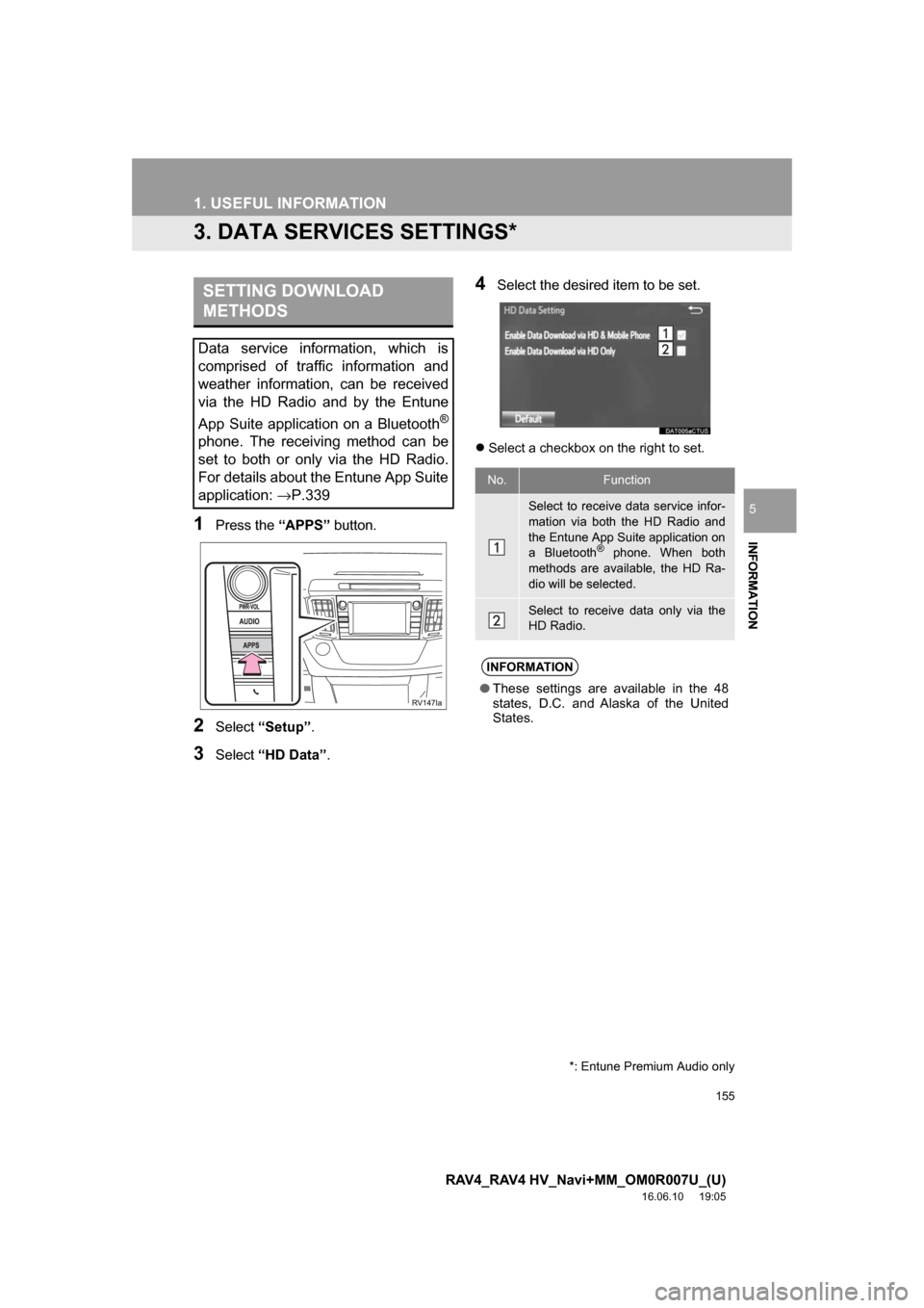 TOYOTA RAV4 2017 XA40 / 4.G Navigation Manual 155
1. USEFUL INFORMATION
RAV4_RAV4 HV_Navi+MM_OM0R007U_(U)
16.06.10 19:05
INFORMATION
5
3. DATA SERVICES SETTINGS*
1Press the “APPS” button.
2Select“Setup” .
3Select“HD Data” .
4Selec TOYOTA RAV4 2017 XA40 / 4.G Navigation Manual 155
1. USEFUL INFORMATION
RAV4_RAV4 HV_Navi+MM_OM0R007U_(U)
16.06.10 19:05
INFORMATION
5
3. DATA SERVICES SETTINGS*
1Press the “APPS” button.
2Select“Setup” .
3Select“HD Data” .
4Selec