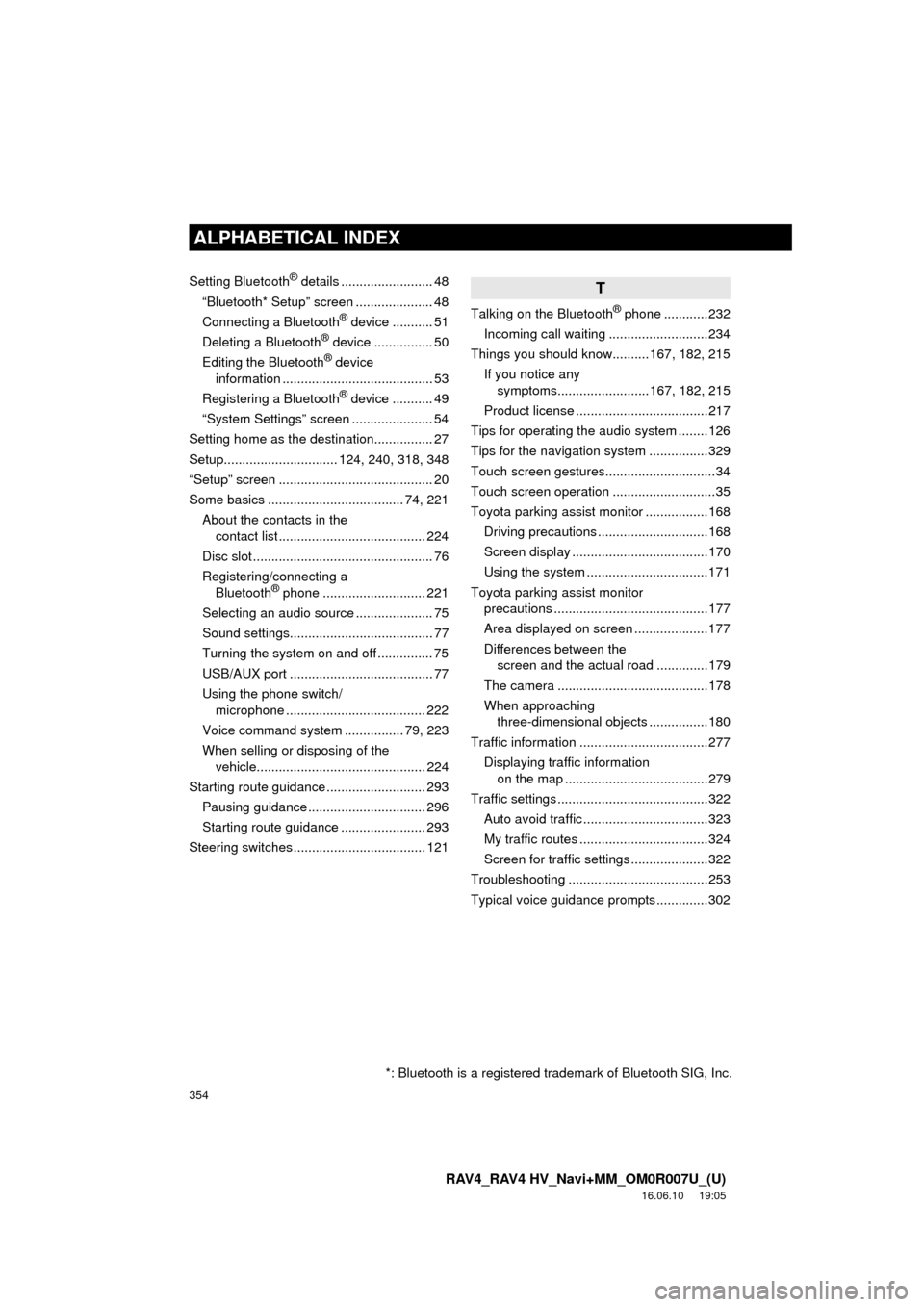 TOYOTA RAV4 2017 XA40 / 4.G Navigation Manual 354
ALPHABETICAL INDEX
RAV4_RAV4 HV_Navi+MM_OM0R007U_(U)
16.06.10 19:05
Setting Bluetooth® details ......................... 48
“Bluetooth* Setup” screen ..................... 48
Connecting a TOYOTA RAV4 2017 XA40 / 4.G Navigation Manual 354
ALPHABETICAL INDEX
RAV4_RAV4 HV_Navi+MM_OM0R007U_(U)
16.06.10 19:05
Setting Bluetooth® details ......................... 48
“Bluetooth* Setup” screen ..................... 48
Connecting a