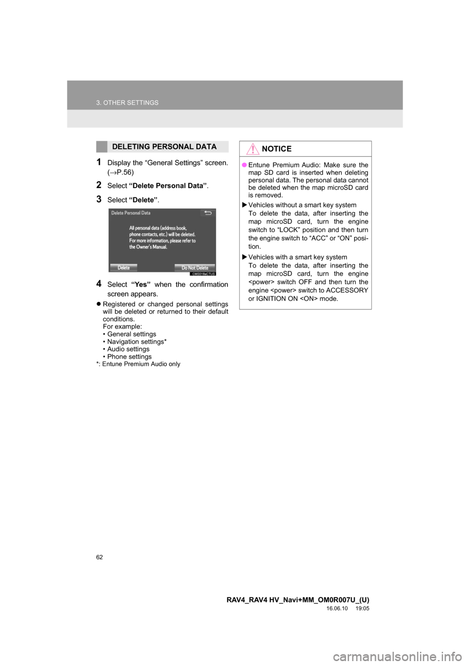 TOYOTA RAV4 2017 XA40 / 4.G Navigation Manual 62
3. OTHER SETTINGS
RAV4_RAV4 HV_Navi+MM_OM0R007U_(U)
16.06.10 19:05
1Display the “General Settings” screen.
(→P.56)
2Select“Delete Personal Data” .
3Select“Delete” .
4Select“Yes TOYOTA RAV4 2017 XA40 / 4.G Navigation Manual 62
3. OTHER SETTINGS
RAV4_RAV4 HV_Navi+MM_OM0R007U_(U)
16.06.10 19:05
1Display the “General Settings” screen.
(→P.56)
2Select“Delete Personal Data” .
3Select“Delete” .
4Select“Yes