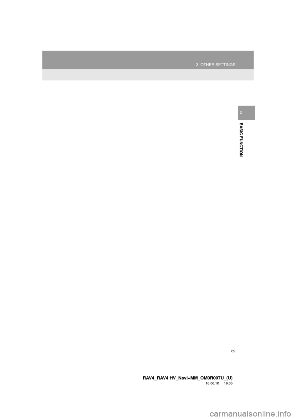TOYOTA RAV4 2017 XA40 / 4.G Navigation Manual 69
3. OTHER SETTINGS
RAV4_RAV4 HV_Navi+MM_OM0R007U_(U)
16.06.10 19:05
BASIC FUNCTION
2 TOYOTA RAV4 2017 XA40 / 4.G Navigation Manual 69
3. OTHER SETTINGS
RAV4_RAV4 HV_Navi+MM_OM0R007U_(U)
16.06.10 19:05
BASIC FUNCTION
2