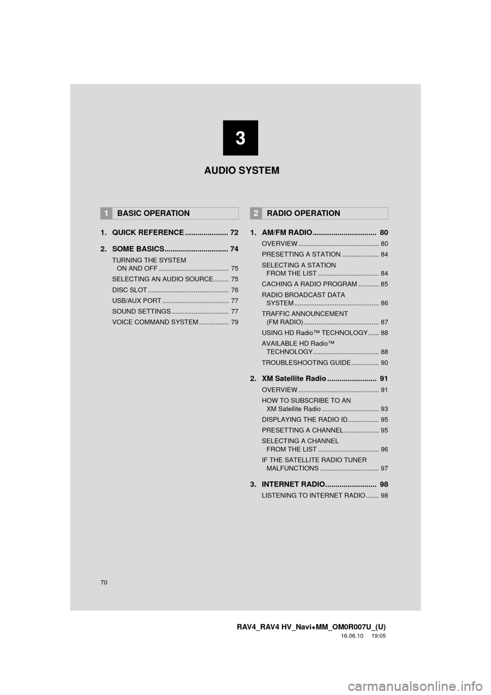 TOYOTA RAV4 2017 XA40 / 4.G Navigation Manual 70
RAV4_RAV4 HV_Navi+MM_OM0R007U_(U)
16.06.10 19:05
1. QUICK REFERENCE ..................... 72
2. SOME BASICS............................... 74
TURNING THE SYSTEM ON AND OFF ..................... TOYOTA RAV4 2017 XA40 / 4.G Navigation Manual 70
RAV4_RAV4 HV_Navi+MM_OM0R007U_(U)
16.06.10 19:05
1. QUICK REFERENCE ..................... 72
2. SOME BASICS............................... 74
TURNING THE SYSTEM ON AND OFF .....................