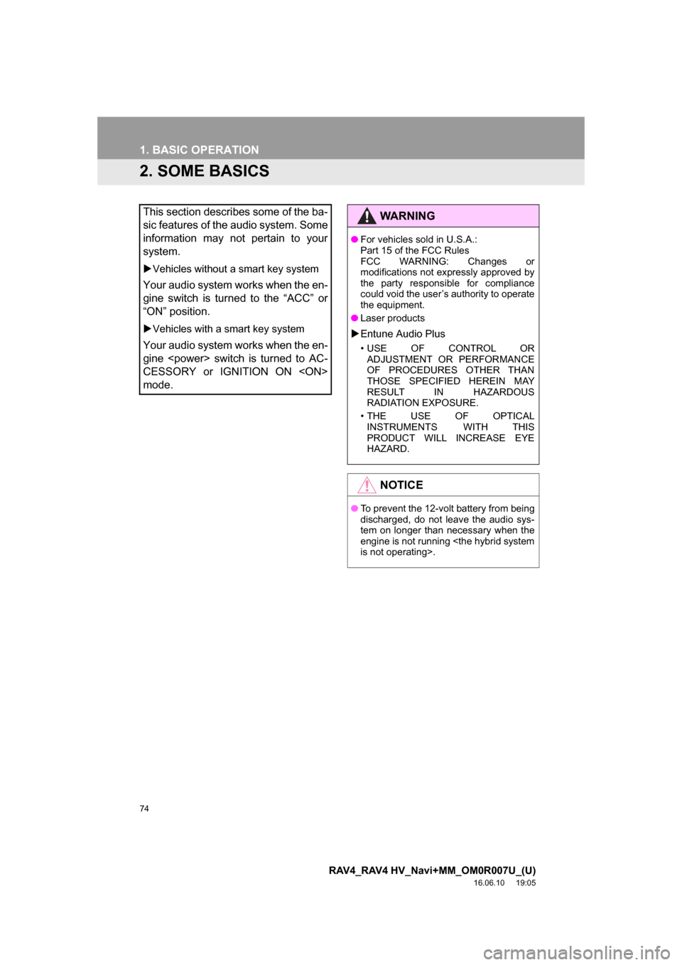 TOYOTA RAV4 2017 XA40 / 4.G Navigation Manual 74
1. BASIC OPERATION
RAV4_RAV4 HV_Navi+MM_OM0R007U_(U)
16.06.10 19:05
2. SOME BASICS
This section describes some of the ba-
sic features of the audio system. Some
information may not pertain to y TOYOTA RAV4 2017 XA40 / 4.G Navigation Manual 74
1. BASIC OPERATION
RAV4_RAV4 HV_Navi+MM_OM0R007U_(U)
16.06.10 19:05
2. SOME BASICS
This section describes some of the ba-
sic features of the audio system. Some
information may not pertain to y
