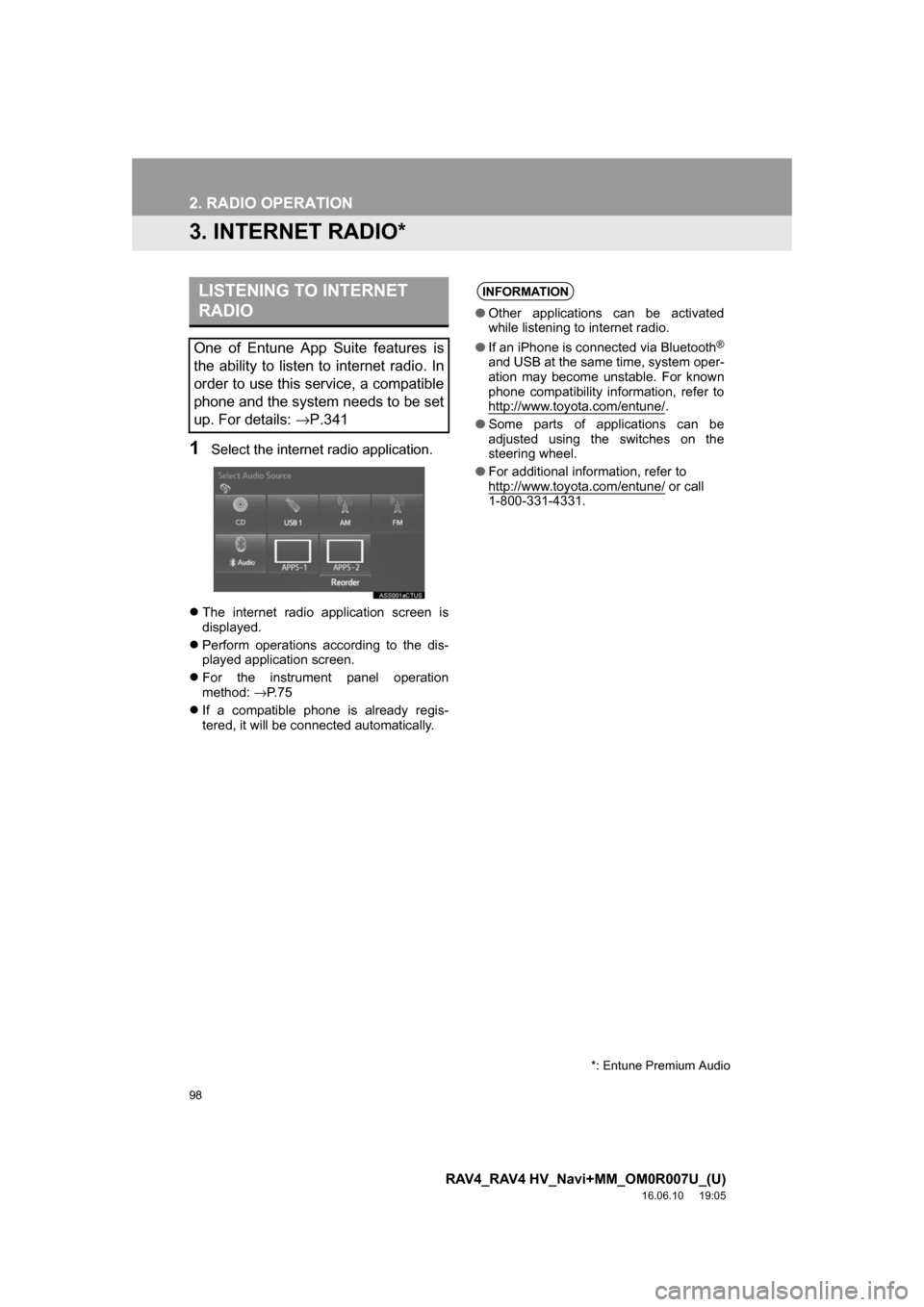 TOYOTA RAV4 2017 XA40 / 4.G Navigation Manual 98
2. RADIO OPERATION
RAV4_RAV4 HV_Navi+MM_OM0R007U_(U)
16.06.10 19:05
3. INTERNET RADIO*
1Select the internet radio application.
The internet radio application screen is
displayed.
Perform TOYOTA RAV4 2017 XA40 / 4.G Navigation Manual 98
2. RADIO OPERATION
RAV4_RAV4 HV_Navi+MM_OM0R007U_(U)
16.06.10 19:05
3. INTERNET RADIO*
1Select the internet radio application.
The internet radio application screen is
displayed.
Perform
