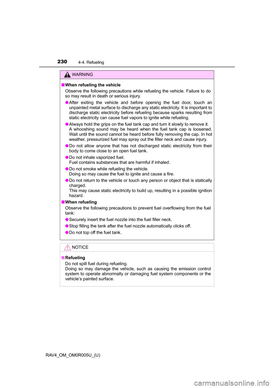 TOYOTA RAV4 2017 XA40 / 4.G Owners Manual 230
RAV4_OM_OM0R005U_(U)
4-4. Refueling
WARNING
■When refueling the vehicle
Observe the following precautions while refueling the vehicle. Failure to do
so may result in death or serious injury.
●